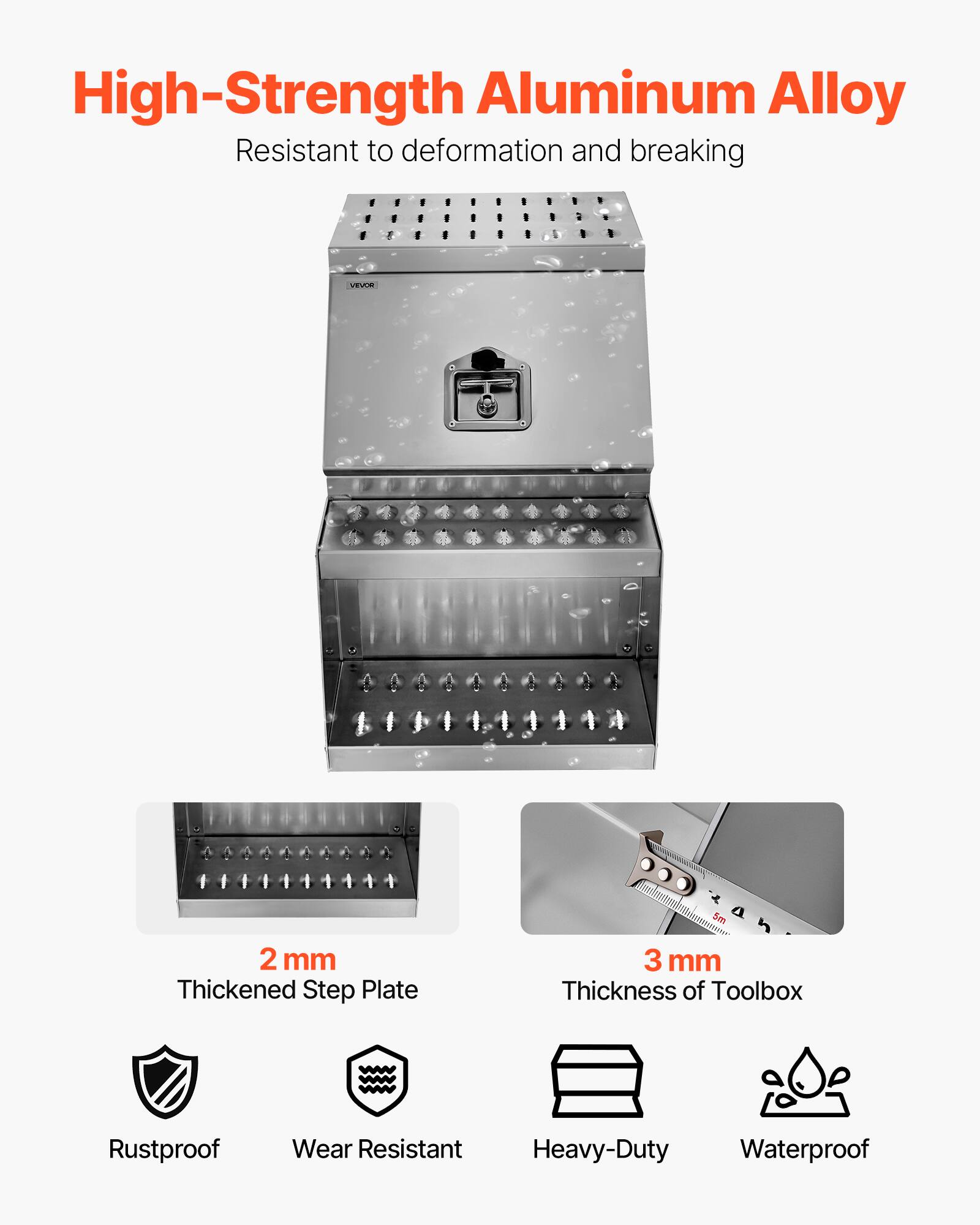 High-Strength Aluminum Alloy  
Resistant to deformation and breaking  

2 mm Thickened Step Plate  
3 mm Thickness of Toolbox  

Rustproof  
Wear Resistant  
Heavy-Duty  
Waterproof