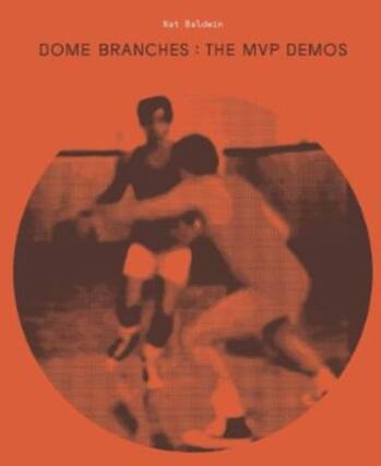 Nat Baldwin
DOME BRANCHES: THE MVP DEMOS
