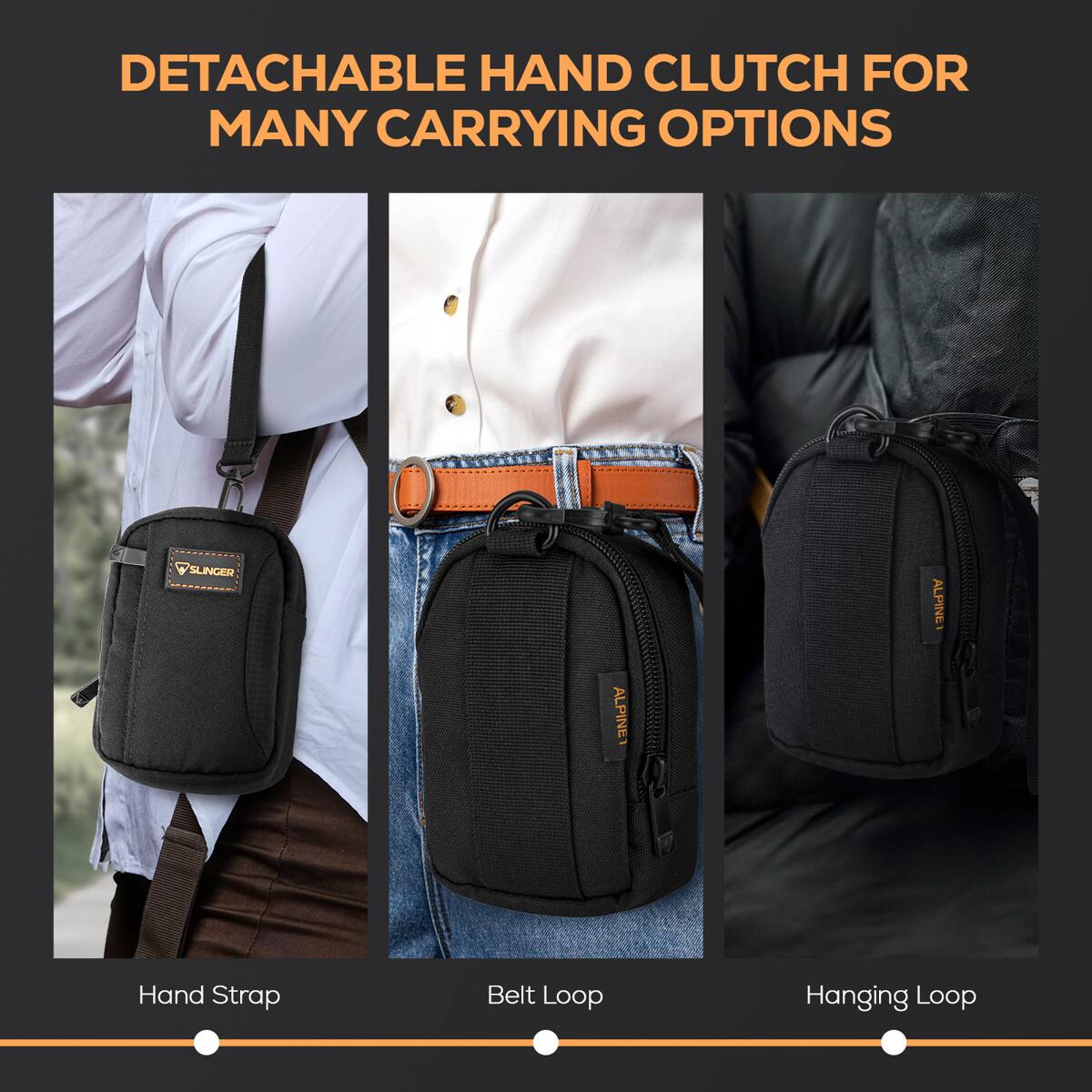 DETACHABLE HAND CLUTCH FOR MANY CARRYING OPTIONS

Hand Strap
Belt Loop
Hanging Loop