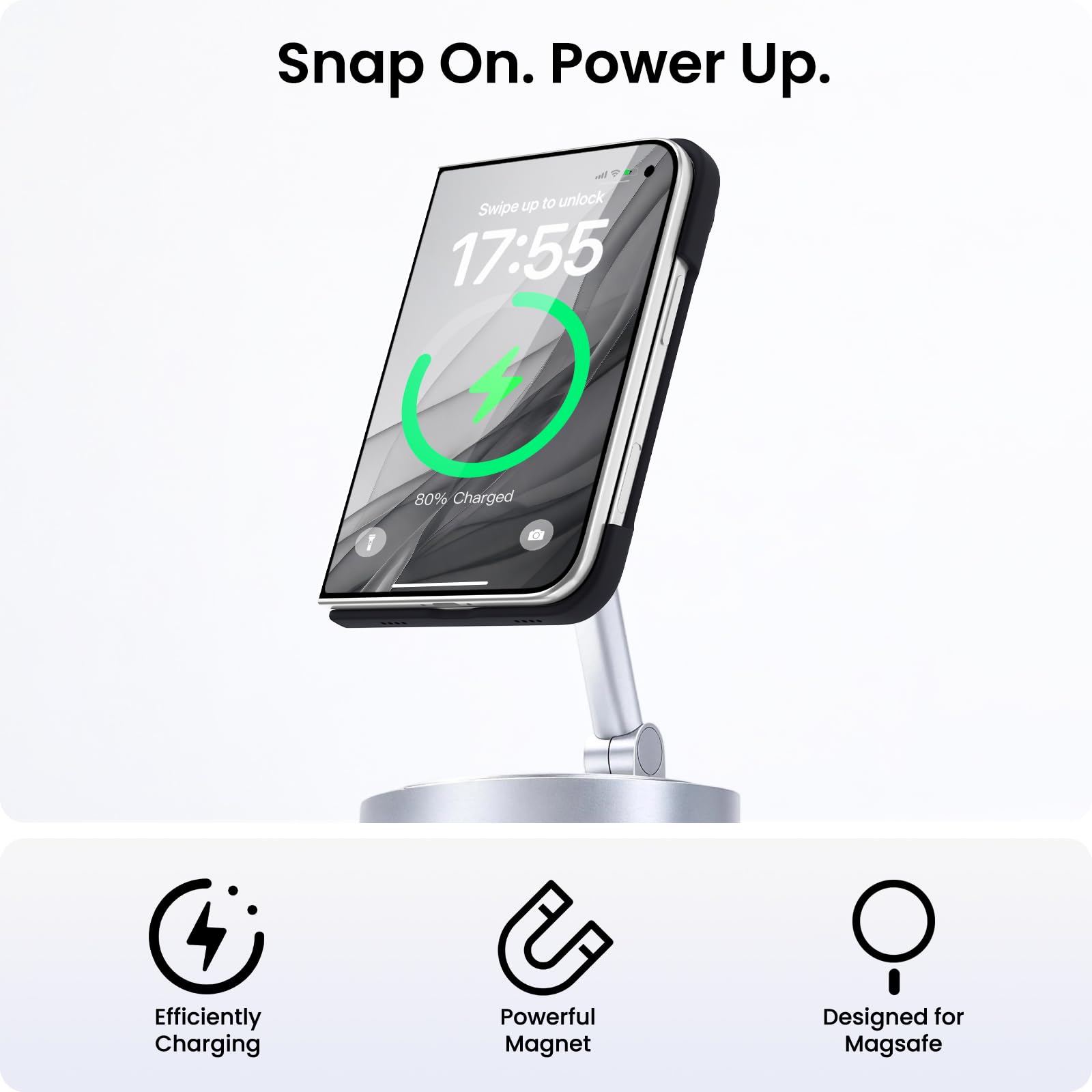 Snap On. Power Up.

Swipe up to unlock 17:55
80% Charged

Efficiently Charging
Powerful Magnet
Designed for Magsafe