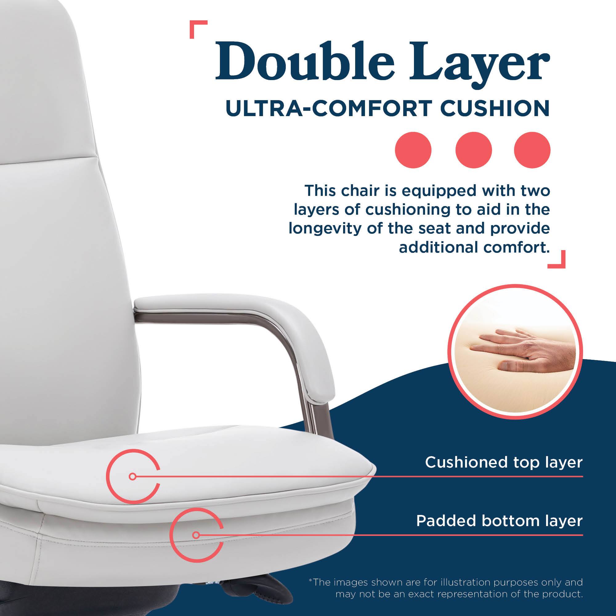 Double Layer Ultra-Comfort Cushion: This chair is equipped with two layers of cushioning to aid in the longevity of the seat and provide additional comfort. The cushioned top layer and padded bottom layer work together to offer a comfortable and durable seating experience. Please note that the images shown are for illustration purposes only and may not be an exact representation of the product.