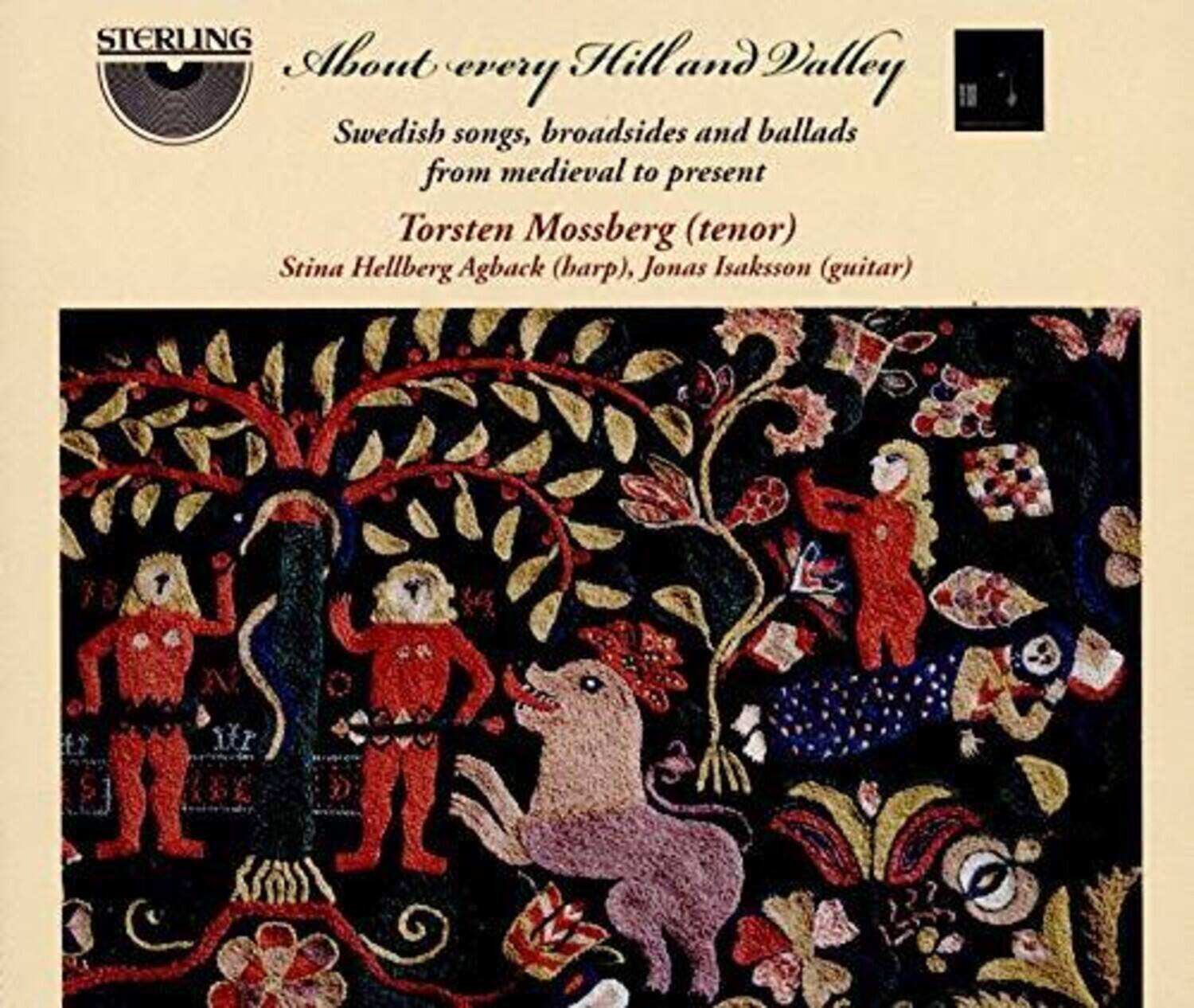 STERLING  
About every Hill and Valley  
Swedish songs, broadsides and ballads from medieval to present  
Torsten Mossberg (tenor)  
Stina Hellberg Agback (harp), Jonas Isaksson (guitar)