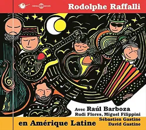 FREMEAUX ASSOCIÉS
Rodolphe Raffalli
Avec Raúl Barboza, Rudi Flores, Miguel Filippini, Sébastien Gastine, David Gastine
en Amérique Latine