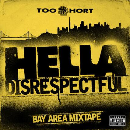TOO $HORT
HELLA DISRESPECTFUL
BAY AREA MIXTAPE
PARENTAL ADVISORY EXPLICIT CONTENT