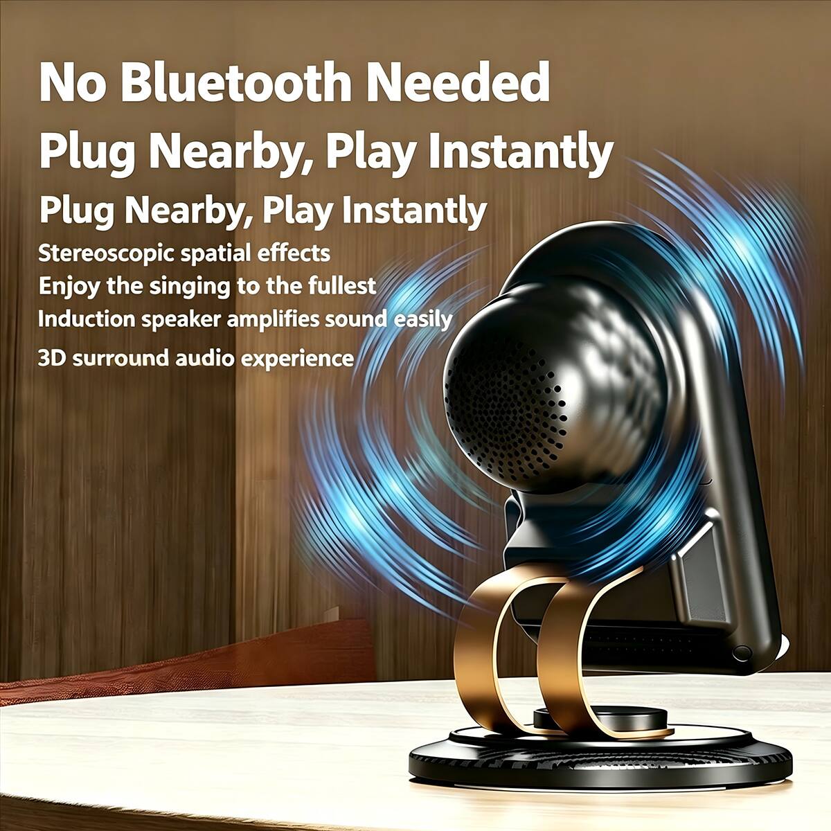 No Bluetooth Needed  
Plug Nearby, Play Instantly  
Stereoscopic spatial effects  
Enjoy the singing to the fullest  
Induction speaker amplifies sound easily  
3D surround audio experience