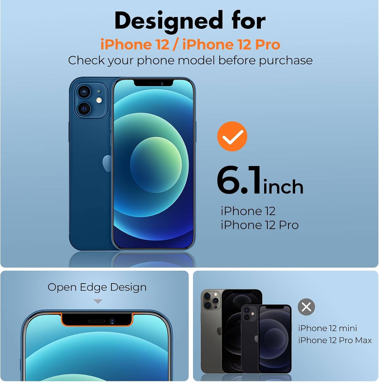 Designed for iPhone 12/iPhone 12 Pro  
Check your phone model before purchase

6.1 inch  
iPhone 12  
iPhone 12 Pro

Open Edge Design

iPhone 12 mini  
iPhone 12 Pro Max
