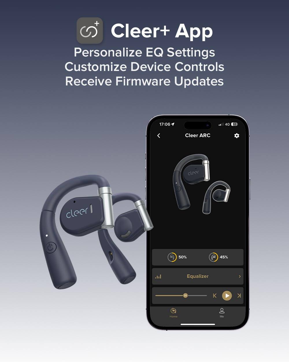 Cleer+ App  
Personalize EQ Settings  
Customize Device Controls  
Receive Firmware Updates  

Cleer ARC  
50%  
45%  
Equalizer  
Home  
Me