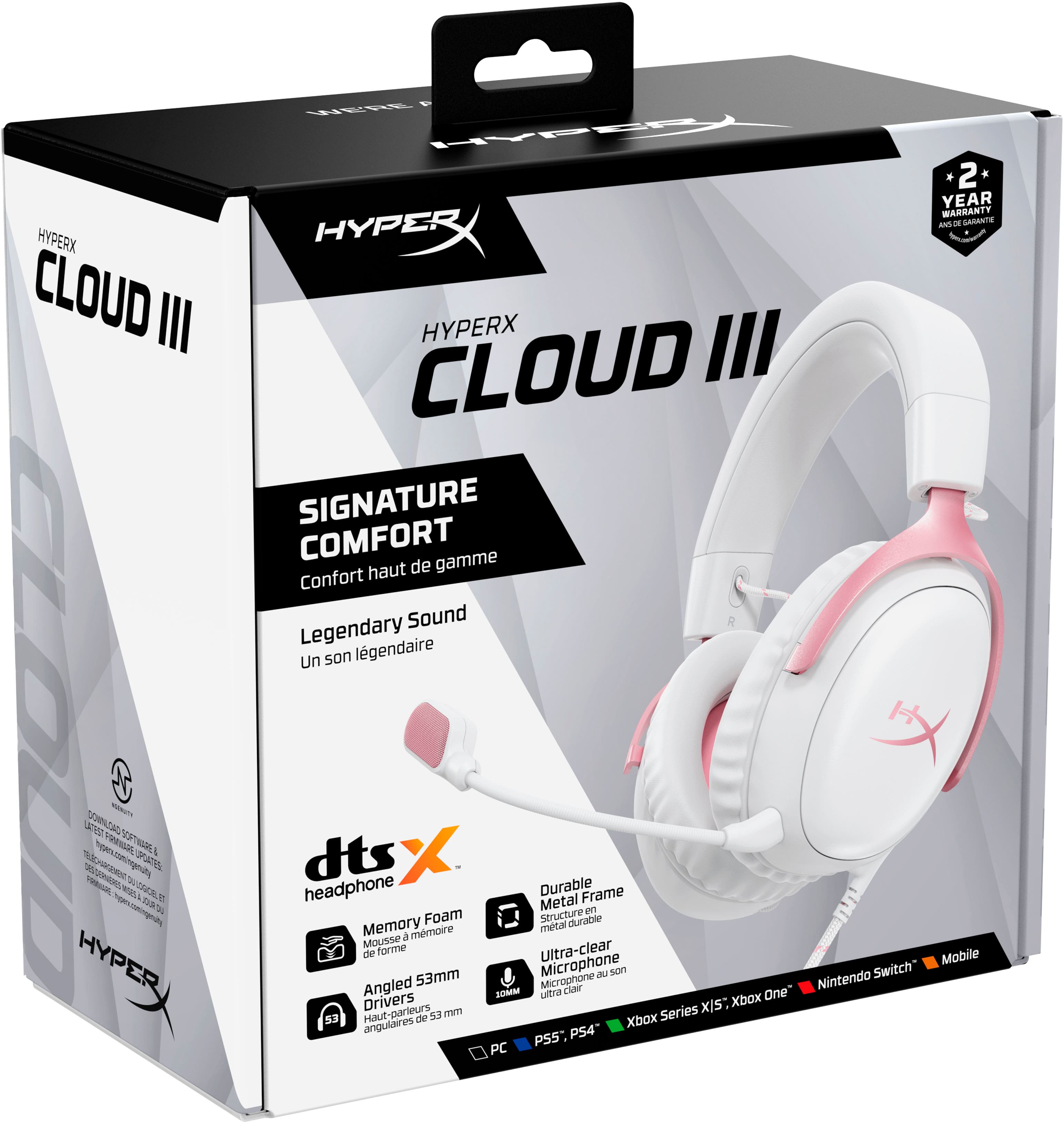 HYPERX CLOUD III
HYPERX CLOUD III SIGNATURE COMFORT haut de gamme
Confort Sound Legendary Un son légendaire
dts X headphone
Durable Frame
Memory Foam
Structure durable
Ultra-clear Microphone
53mm
Angled Microphone
Drivers
PC
PS4
PS5
Xbox Series X|S
Xbox One
Nintendo Switch
Mobile