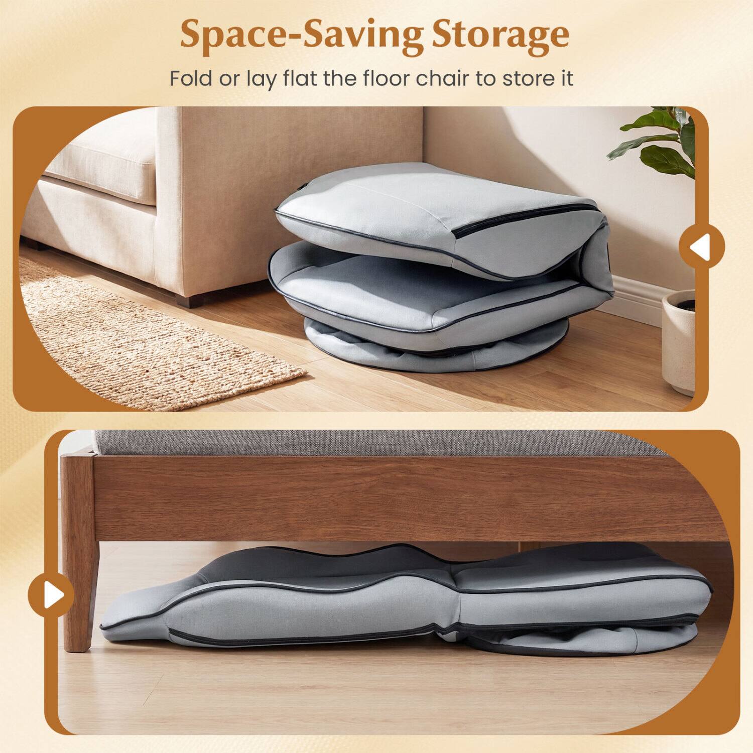 Space-Saving Storage  
Fold or lay flat the floor chair to store it