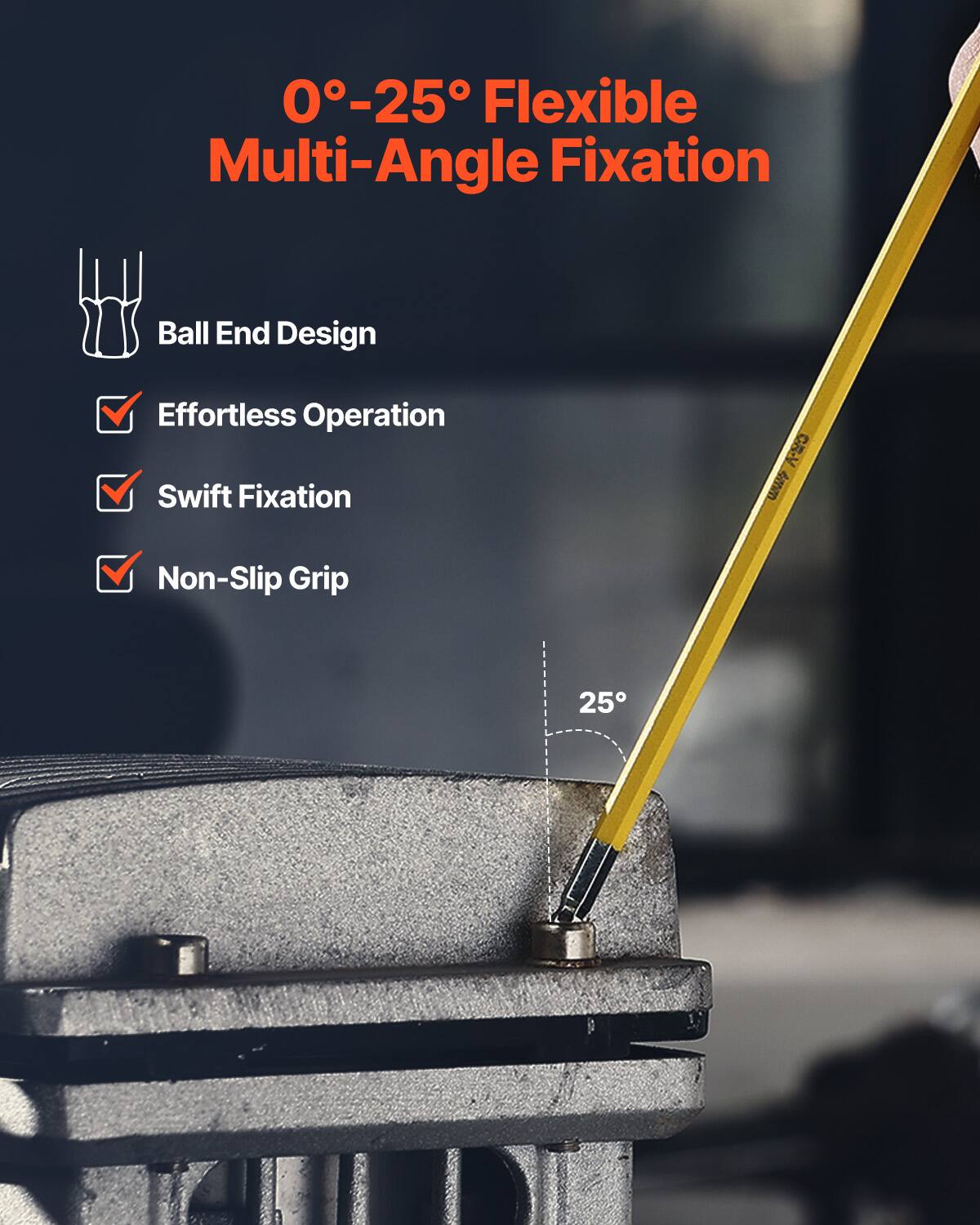 0°-25° Flexible Multi-Angle Fixation

- Ball End Design
- Effortless Operation
- Swift Fixation
- Non-Slip Grip

25°