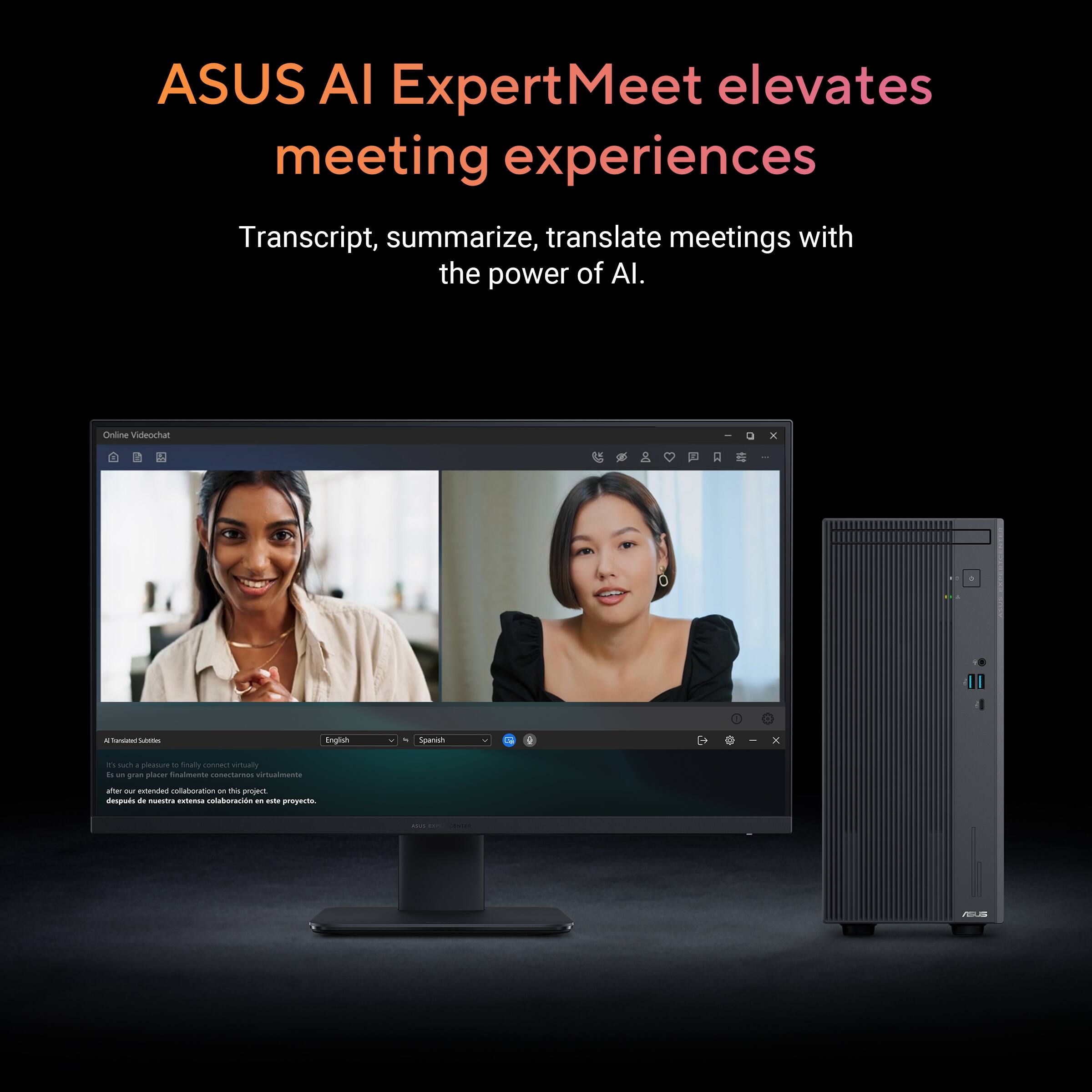 ASUS AI ExpertMeet elevates meeting experiences

Transcript, summarize, translate meetings with the power of AI.