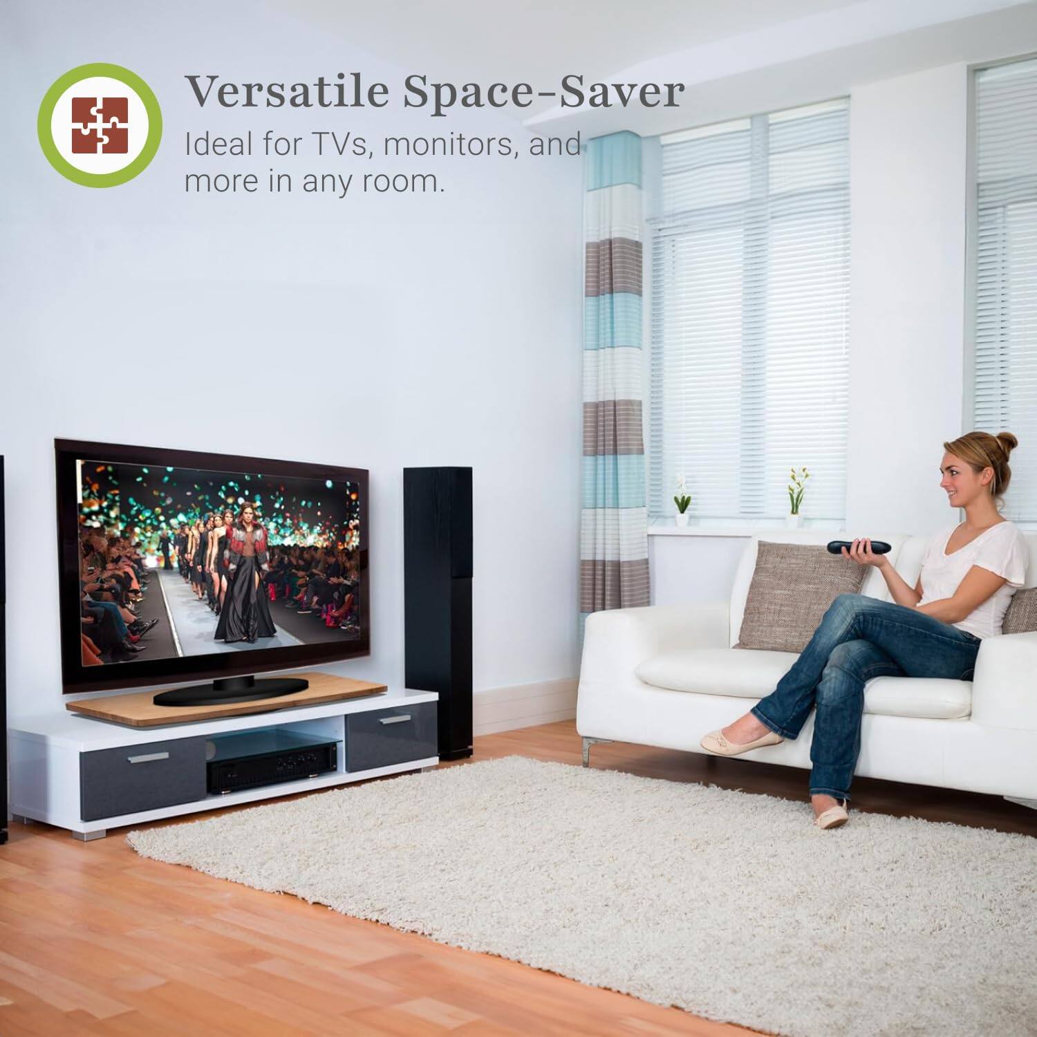 Versatile Space-Saver  
Ideal for TVs, monitors, and more in any room.