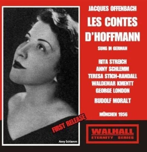 JACQUES OFFENBACH  
LES CONTES D'HOFFMANN  
SUNG IN GERMAN  

RITA STREICH  
ANNY SCHLEMM  
TERESA STICH-RANDALL  
WALDEMAR KMENTT  
GEORGE LONDON  
RUDOLF MORALT  

MÜNCHEN 1956  

FIRST RELEASE  
WALHALL ETERNITY SERIES  

Anny Schlemm