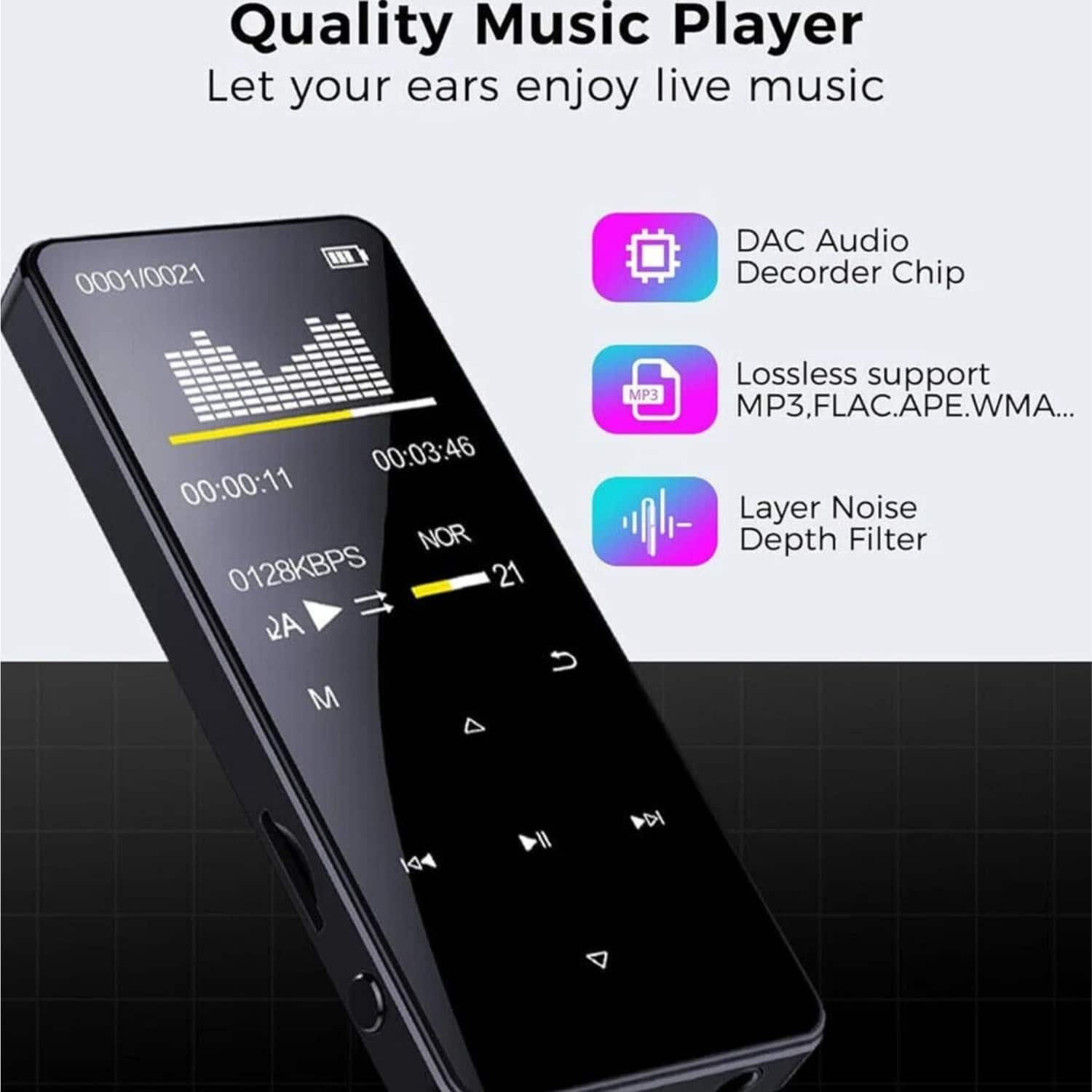 Quality Music Player
Let your ears enjoy live music
- DAC Audio Decoder Chip
- Lossless support MP3, FLAC, APE, WMA...
- Layer Noise Depth Filter
0001/0021
00:00:11 / 00:03:46
NOR
0128KBPS
21
RA
U
M
A
