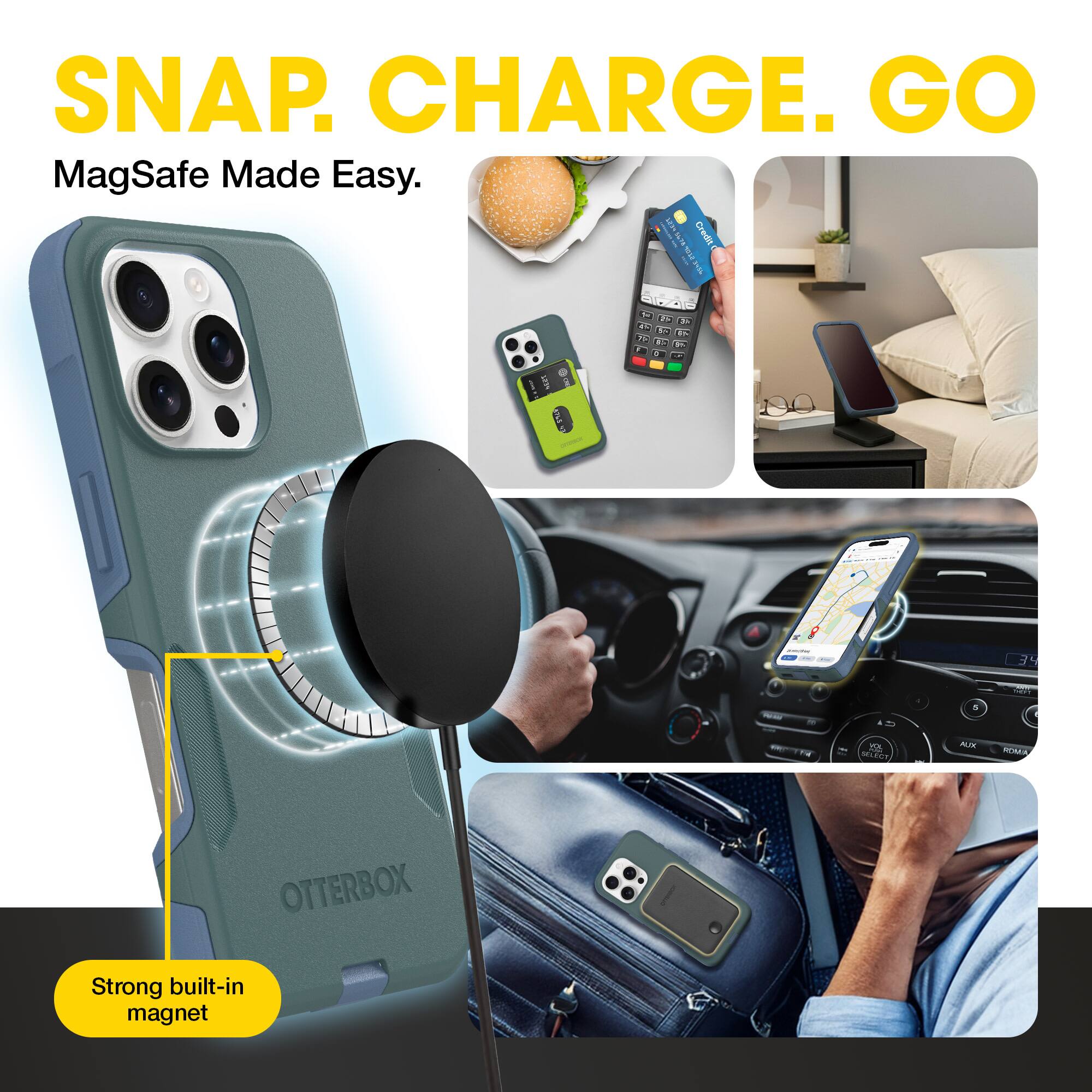 SNAP. CHARGE. GO  
MagSafe Made Easy.  

Strong built-in magnet