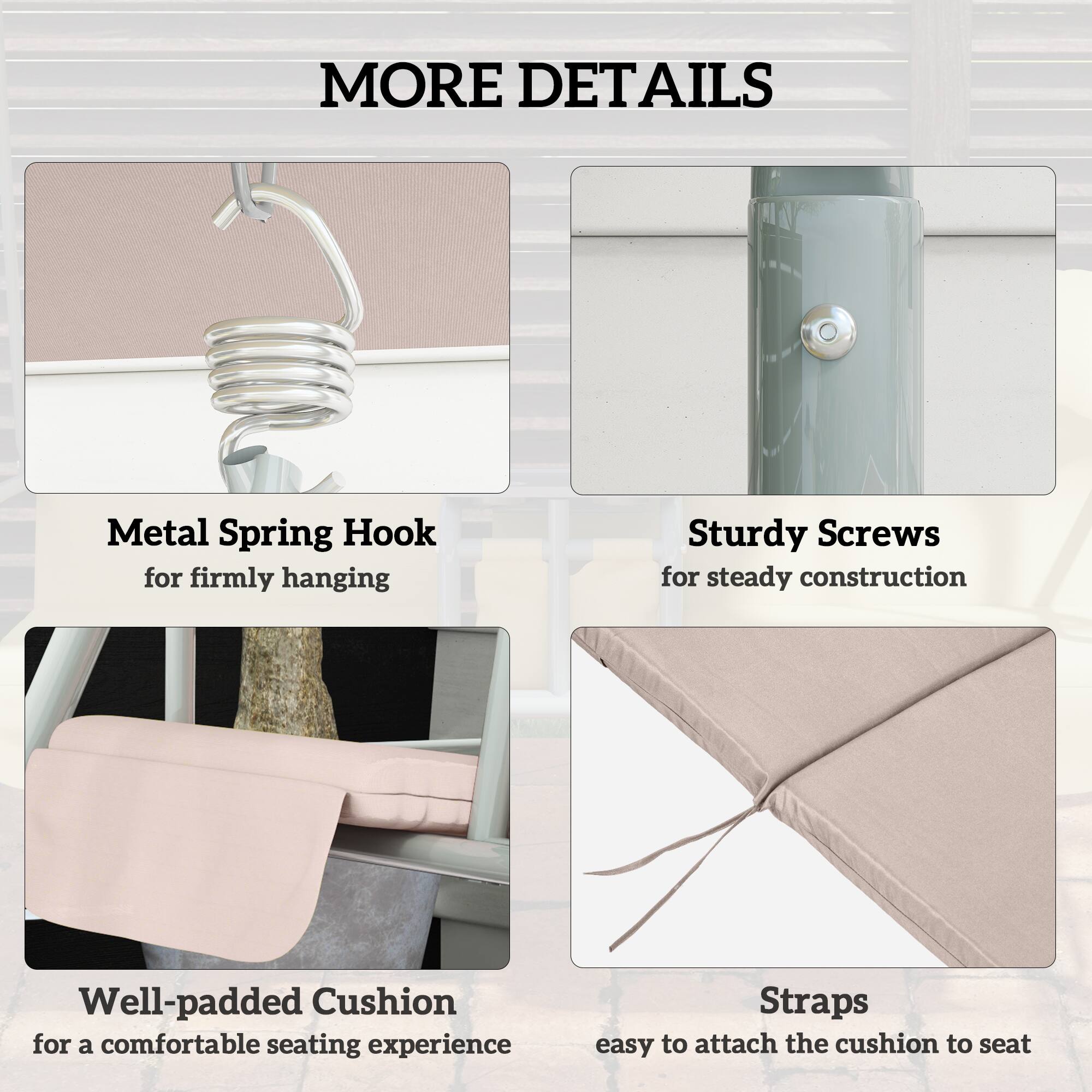 MORE DETAILS

Metal Spring Hook for firmly hanging
Sturdy Screws for steady construction
Well-padded Cushion for a comfortable seating experience
Straps easy to attach the cushion to seat