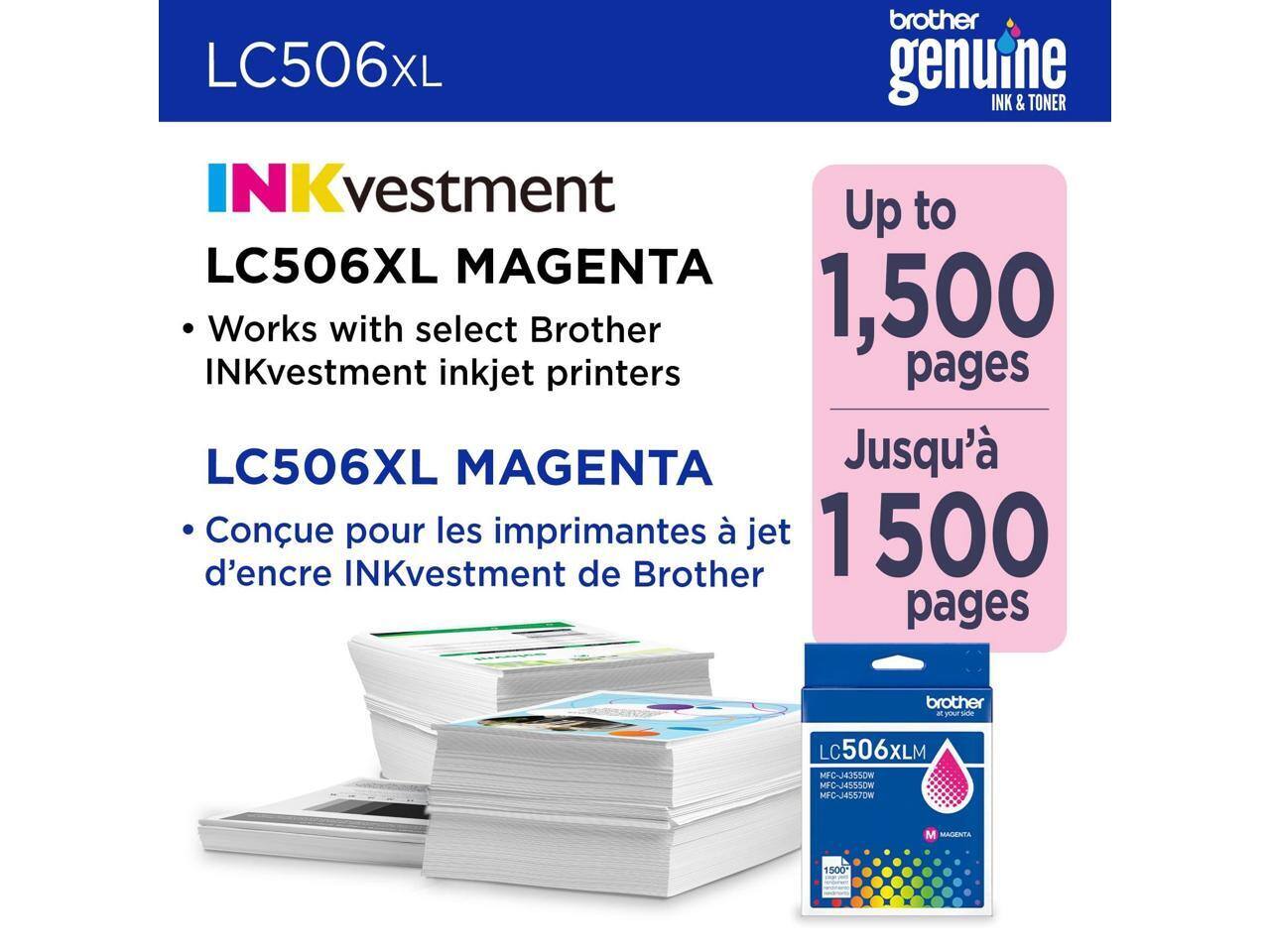 LC506XL  
INKvestment  
LC506XL MAGENTA  
- Works with select Brother INKvestment inkjet printers  
- Conçu pour les imprimantes à jet d'encre INKvestment de Brother  

Up to 1,500 pages  
Jusqu'à 1,500 pages  

brother genuine INK & TONER  

LC506XLM  
MFC-J4557DW  
MFC-J4557DW