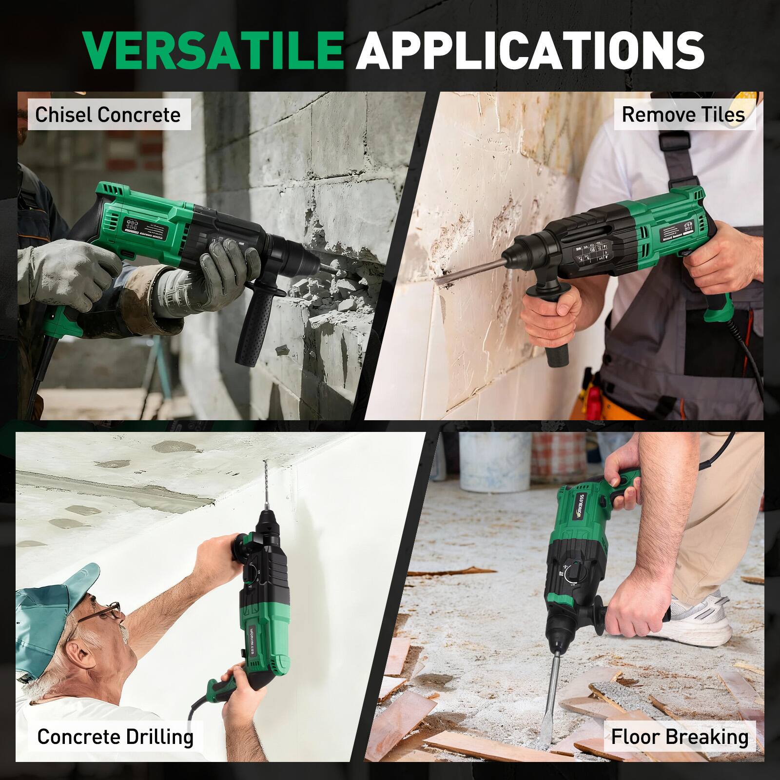 VERSATILE APPLICATIONS

- Chisel Concrete
- Remove Tiles
- Concrete Drilling
- Floor Breaking