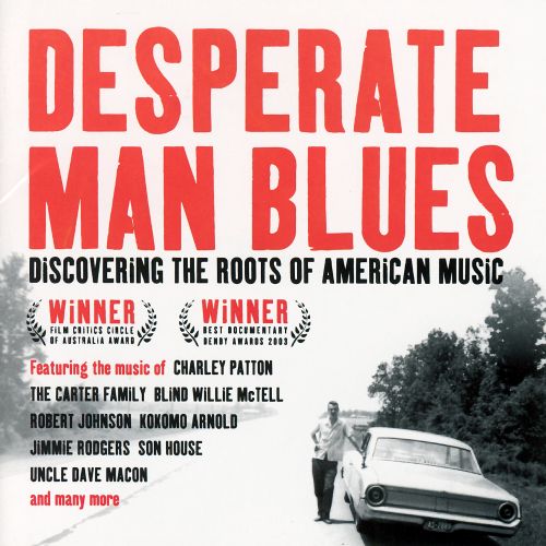 Best Buy: Desperate Man Blues: Discovering the Roots of American