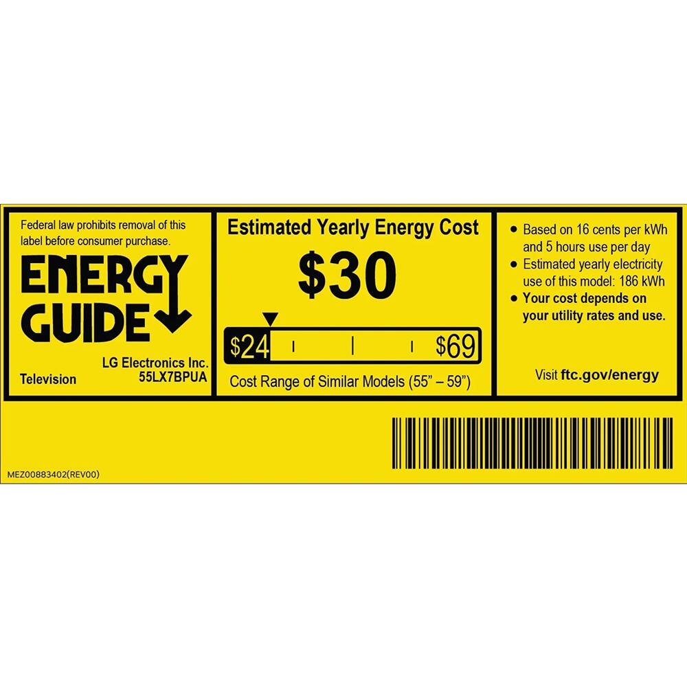 Federal law prohibits removal of this label before consumer purchase.

ENERGY GUIDE

Estimated Yearly Energy Cost
$30

$24 $69

LG Electronics Inc.
Television
55LX7BPUA

Cost Range of Similar Models (55" - 59")

Based on 16 cents per kWh and 5 hours use per day
Estimated yearly electricity use of this model: 186 kWh
Your cost depends on your utility rates and use.

Visit ftc.gov/energy

MEZ00883402(REV00)