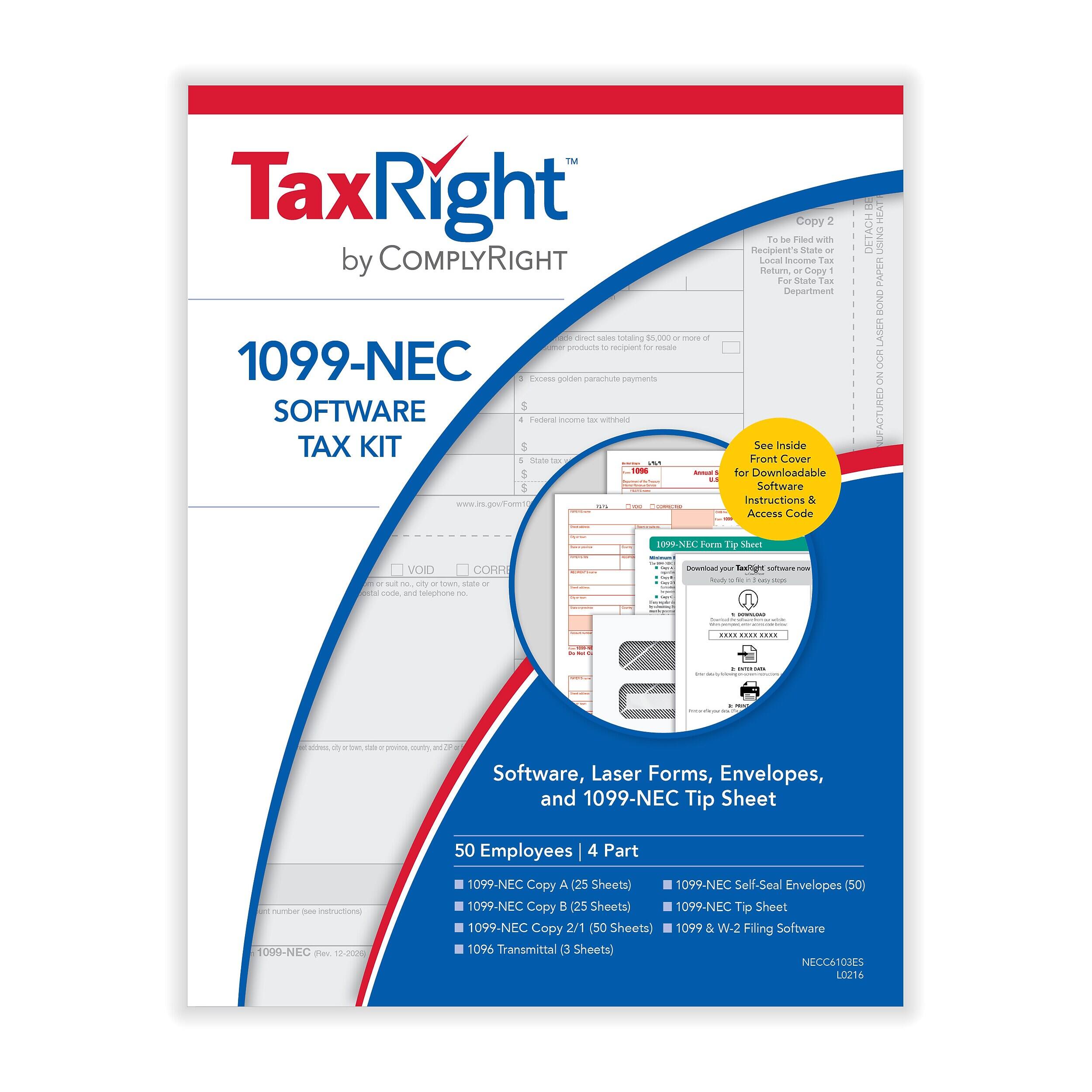 TaxRight by COMPLYRIGHT

1099-NEC SOFTWARE TAX KIT

Software, Laser Forms, Envelopes, and 1099-NEC Tip Sheet

50 Employees | 4 Part

- 1099-NEC Copy A (25 Sheets)
- 1099-NEC Self-Seal Envelopes (50)
- 1099-NEC Copy B (25 Sheets)
- 1099-NEC Tip Sheet
- 1099-NEC Copy 2/1 (50 Sheets)
- 1099 & W-2 Filing Software

1099-NEC Form Tip Sheet

VOID CORR

Copy 2 To be Filed with Recipient's State or Local Income Tax Return, or Copy 1 For State Tax Department

See Inside Front Cover for Downloadable Software Instructions & Access Code

Download your TaxRight software now

www.irs.gov/Form1099-NEC

1099-NEC Rev. 12-2028