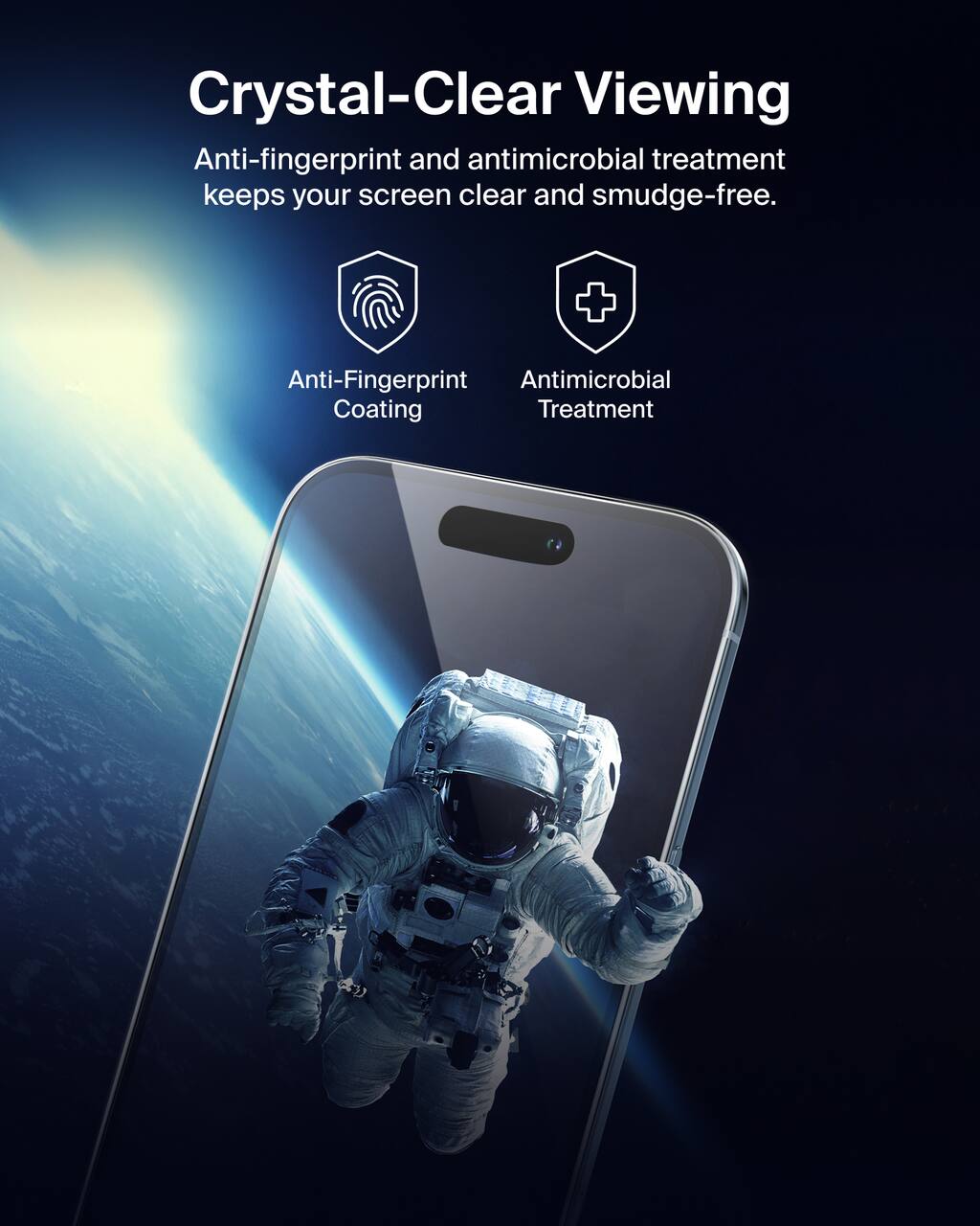 Crystal-Clear Viewing  
Anti-fingerprint and antimicrobial treatment keeps your screen clear and smudge-free.  

Anti-Fingerprint Coating  
Antimicrobial Treatment