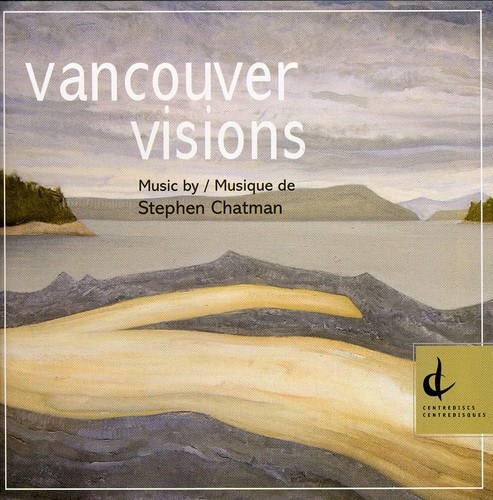 Stephen Chatman - Vancouver Visions  - COMPACT DISCS