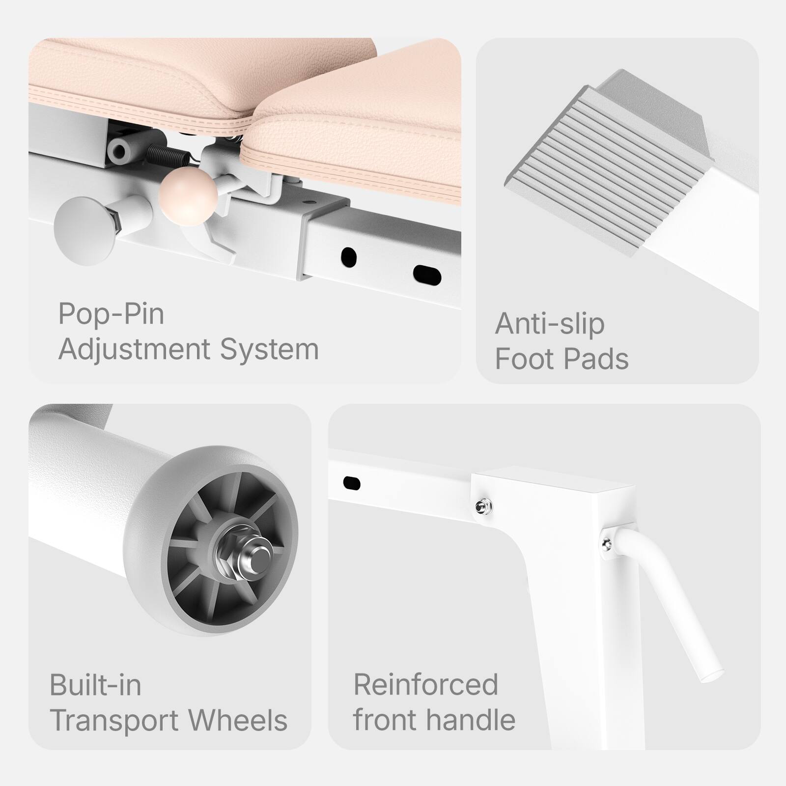 Pop-Pin Adjustment System  
Anti-slip Foot Pads  
Built-in Reinforced Transport Wheels  
Reinforced front handle