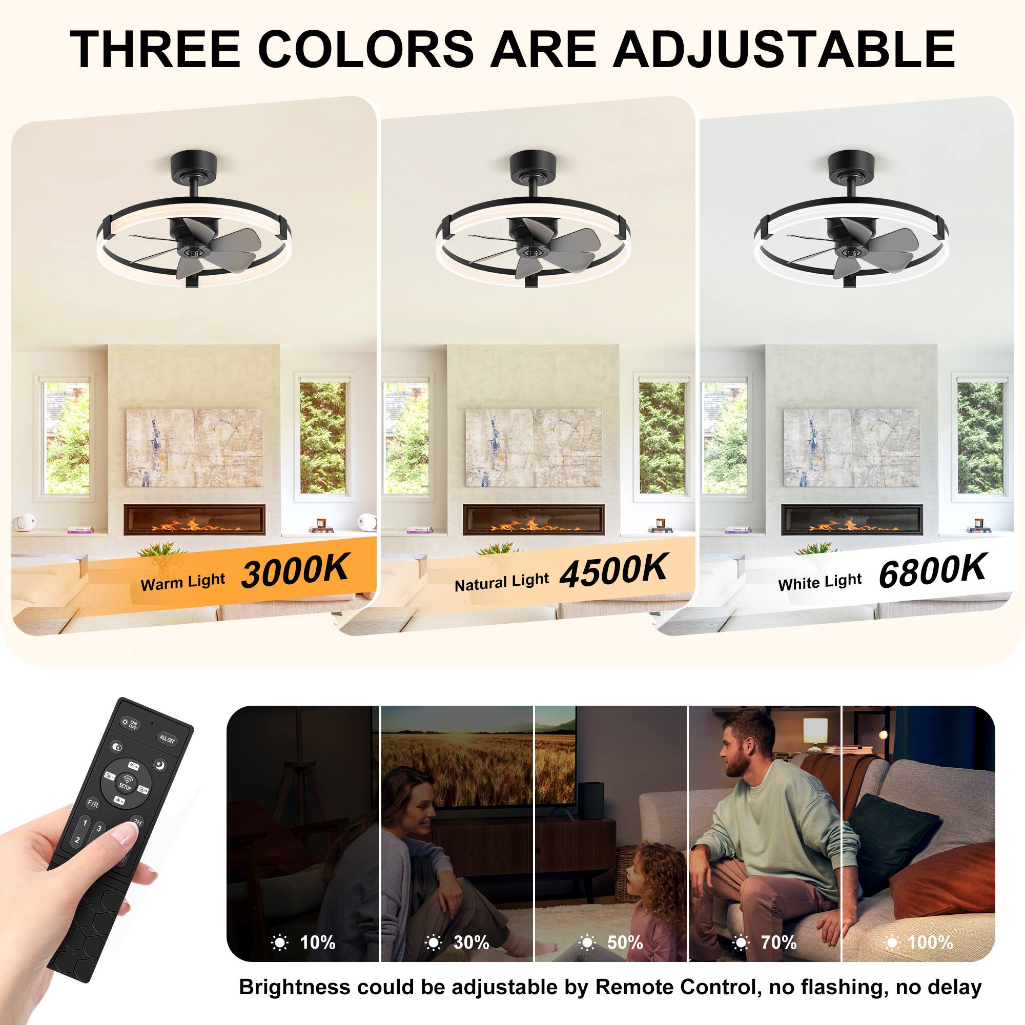 THREE COLORS ARE ADJUSTABLE

Warm Light 3000K  
Natural Light 4500K  
White Light 6800K  

Brightness could be adjustable by Remote Control, no flashing, no delay  

I 1 : 10% 30% 50% 70% 100%