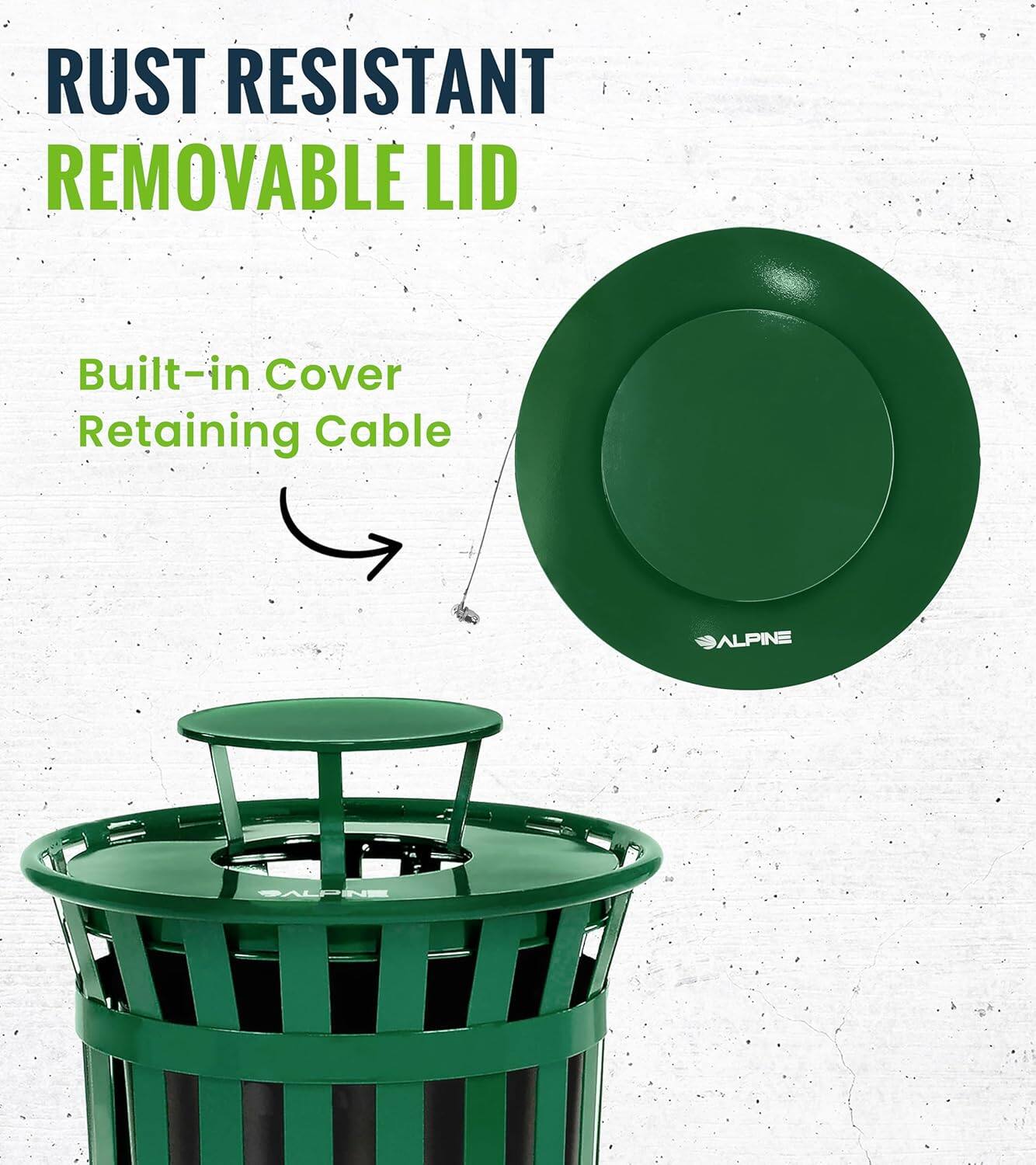 RUST RESISTANT REMOVABLE LID
Built-in Cover Retaining Cable
ALPINE