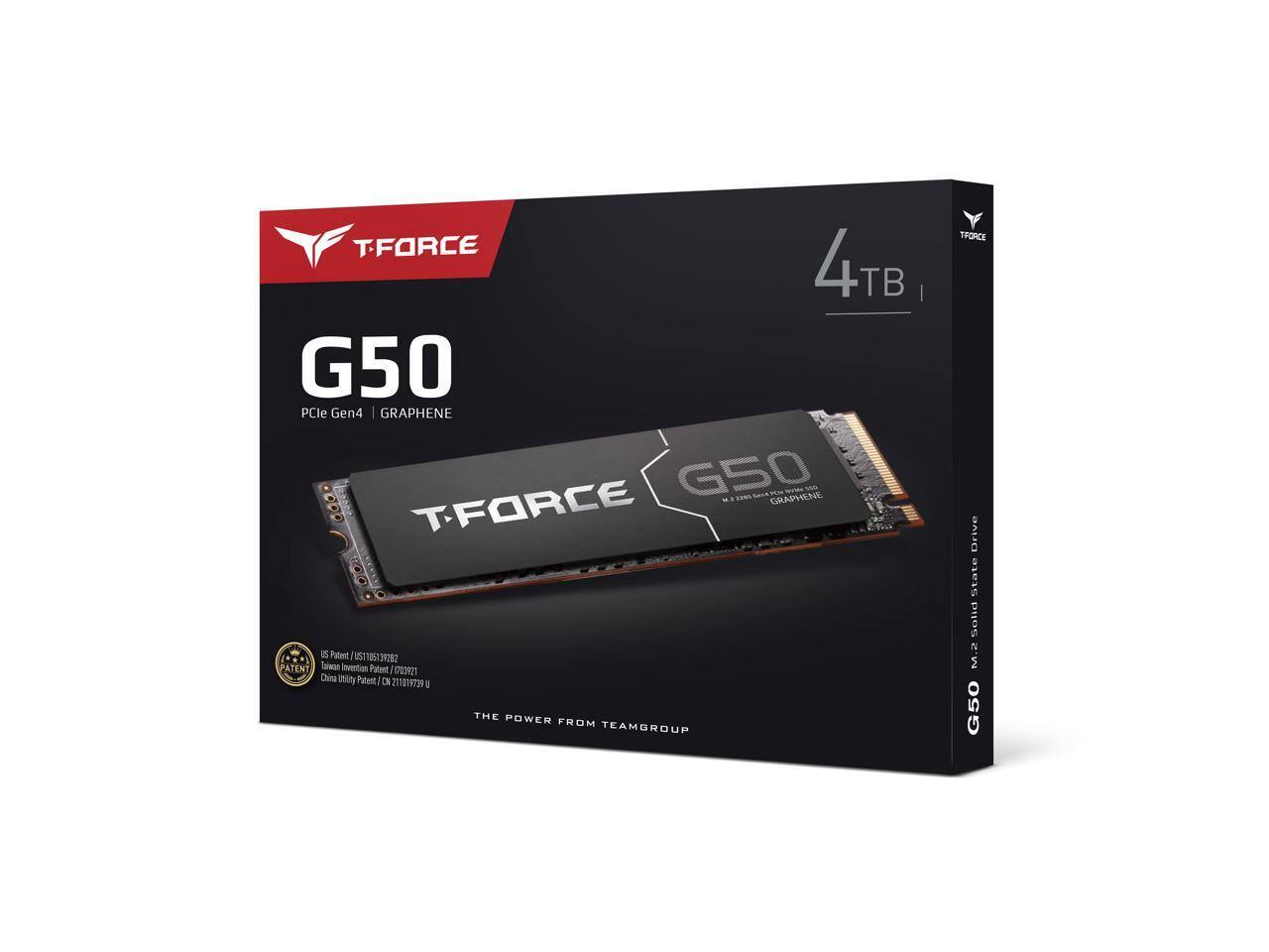 TFORCE G50  
4TB  
PCIe Gen4 | GRAPHENE  

TFORCE G50  
M.2 2280  
PCIe Gen4 x4  
GRAPHENE  

THE POWER FROM TEAMGROUP  

US Patent / US105734282  
Taiwan Utility Patent / TWI709931  
China Utility Patent / CN271818729  

M.2 Solid State Drive