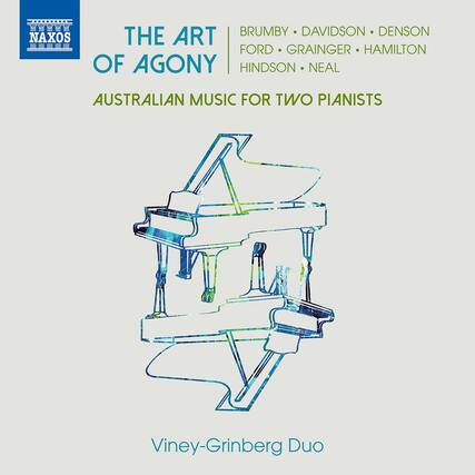 NAXOS
THE ART OF AGONY
AUSTRALIAN MUSIC FOR TWO PIANISTS
BRUMBY • DAVIDSON • DENSON
FORD • GRAINGER • HAMILTON
HINDSON • NEAL
Viney-Grinberg Duo