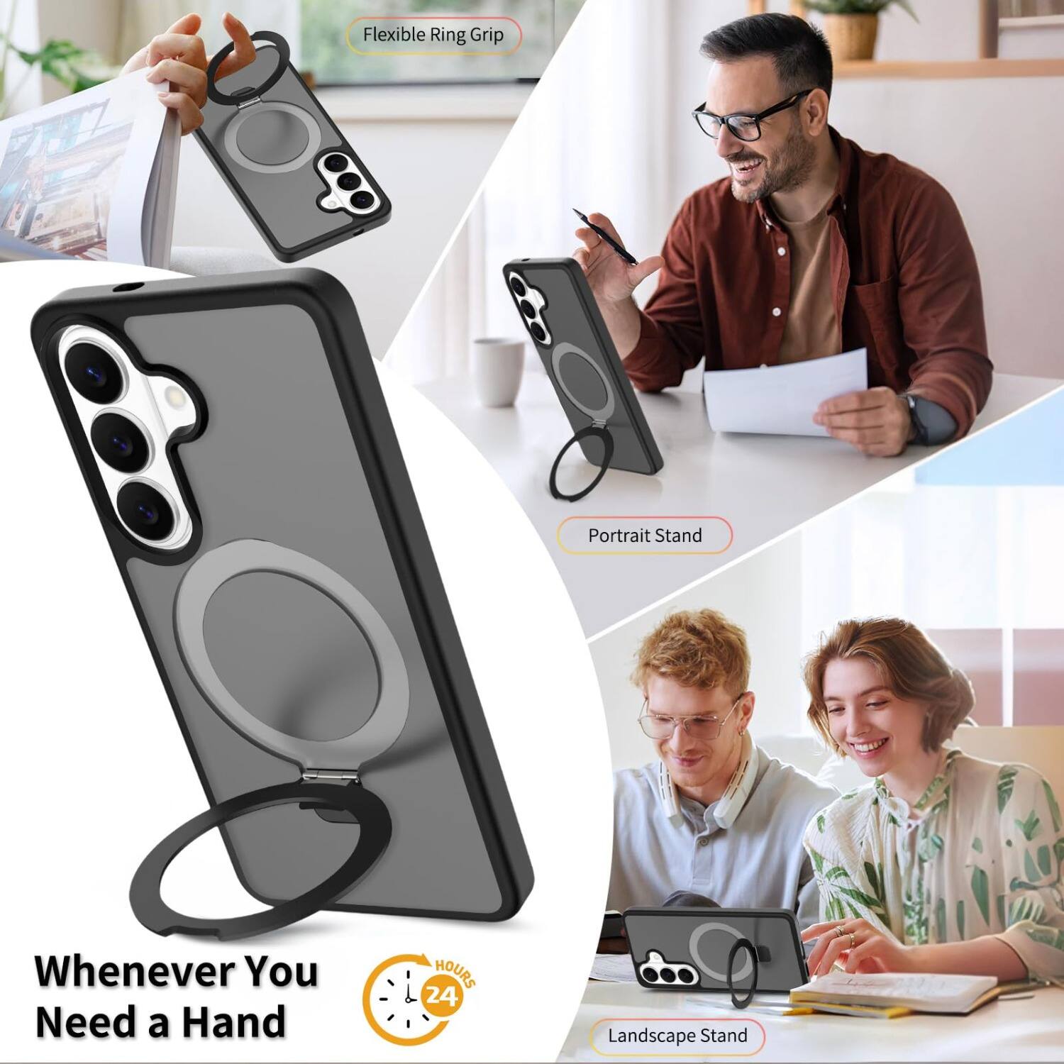 Flexible Ring Grip  
Portrait Stand  
Whenever You Need a Hand  
24 HOURS  
Landscape Stand