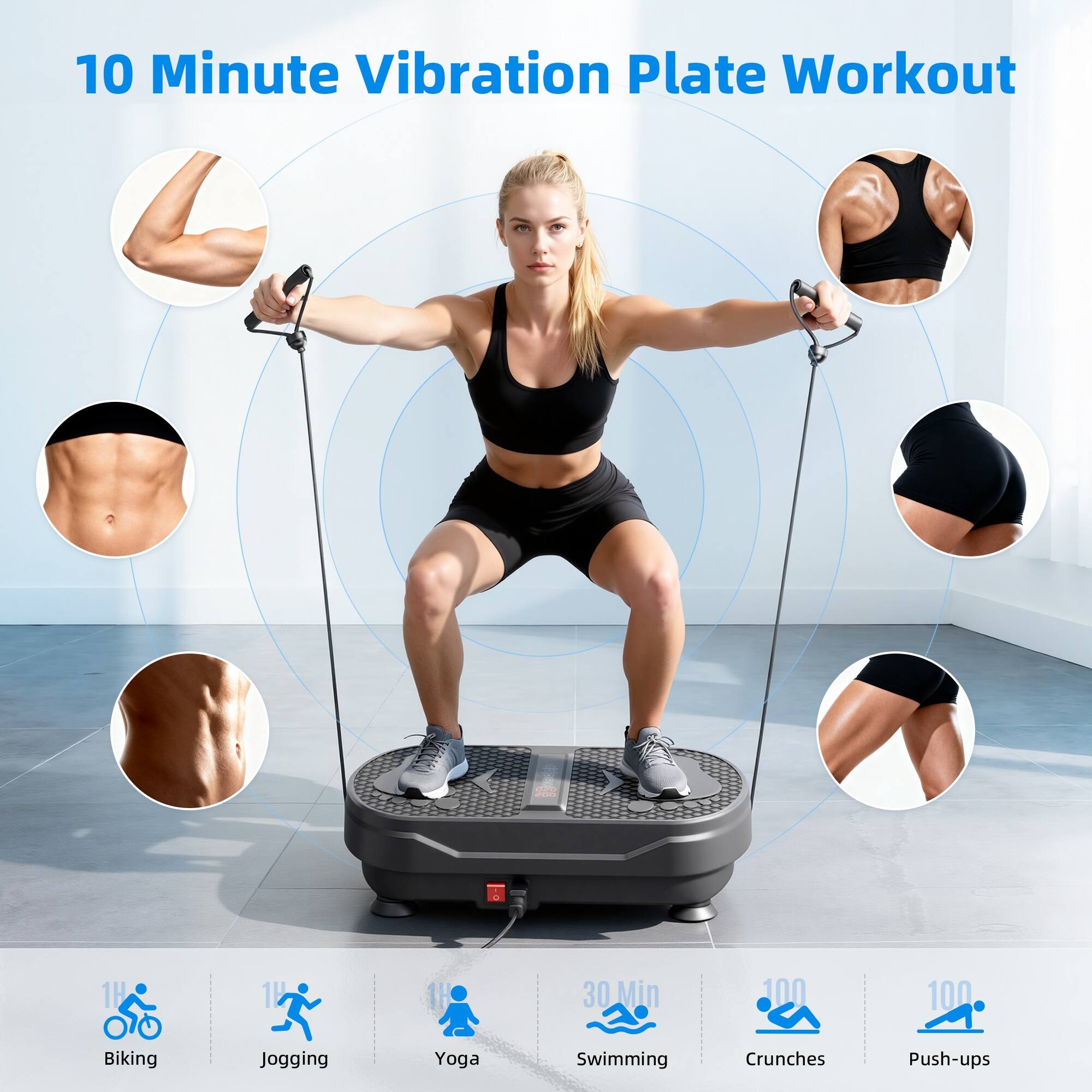 10 Minute Vibration Plate Workout

- 1H
- 1V
- 1H
- 30 Min
- 100
- 100

Biking
Jogging
Yoga
Swimming
Crunches
Push-ups