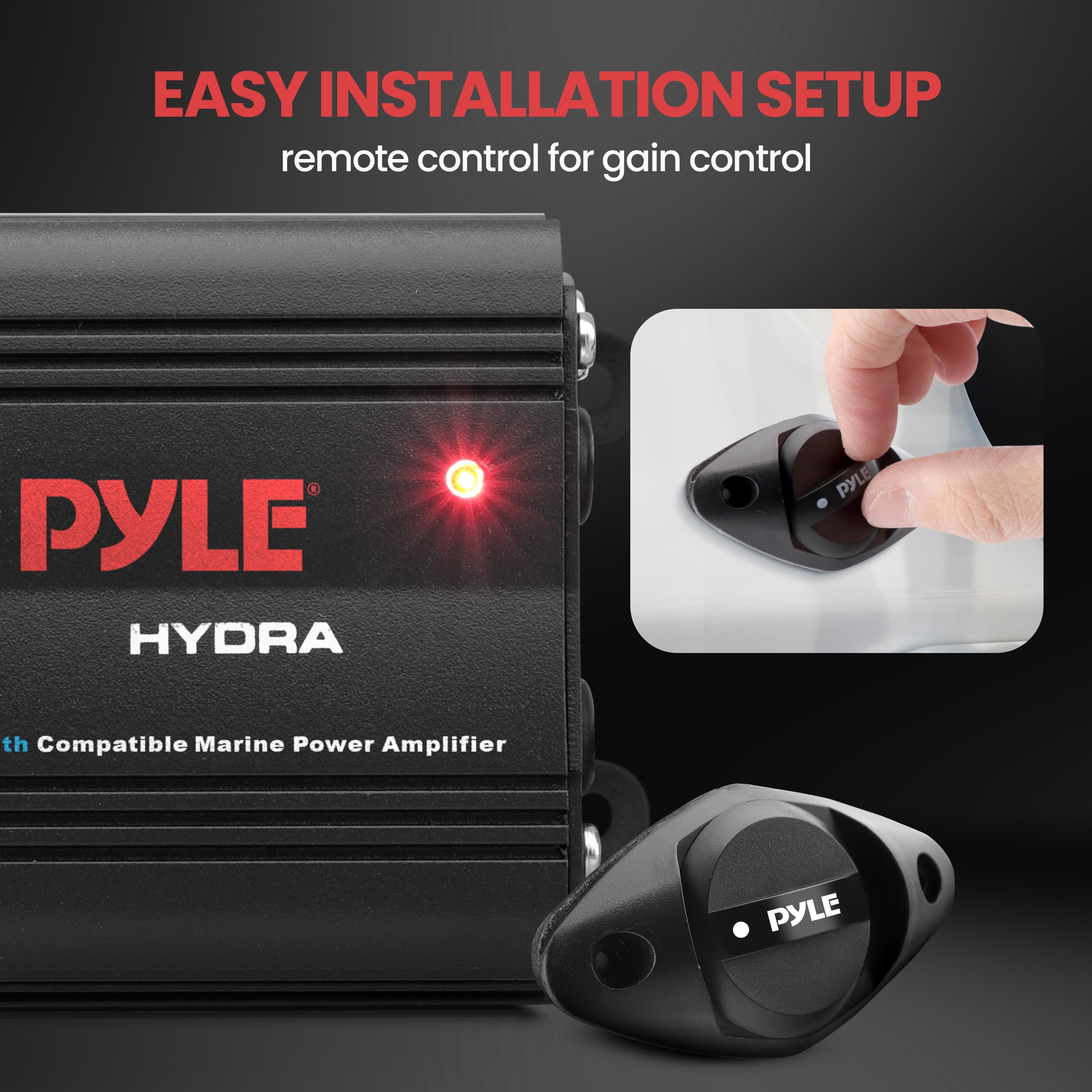 EASY INSTALLATION SETUP  
remote control for gain control  

PYLE HYDRA  
Compatible Marine Power Amplifier
