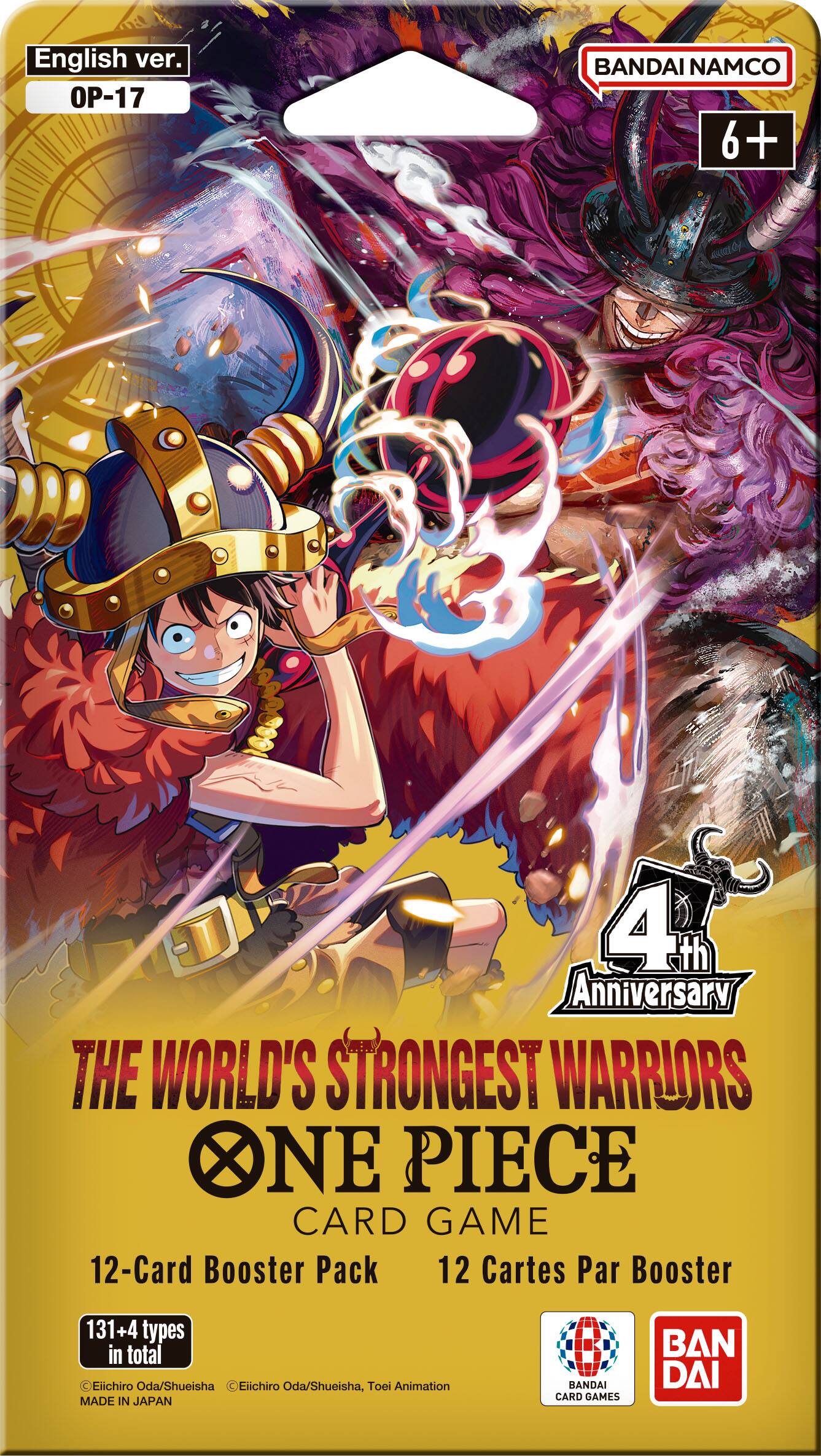 English ver. OP-17  
BANDAI NAMCO 6+  
4th Anniversary THE WORLD'S STRONGEST WARRIORS ONE PIECE CARD GAME  
12-Card Booster Pack 12 Cartes Par Booster  
131+4 types in total  
Eiichiro Oda/Shueisha, Eiichiro Oda/Shueisha, Toei Animation  
MADE IN JAPAN  
BANDAI CARD GAMES