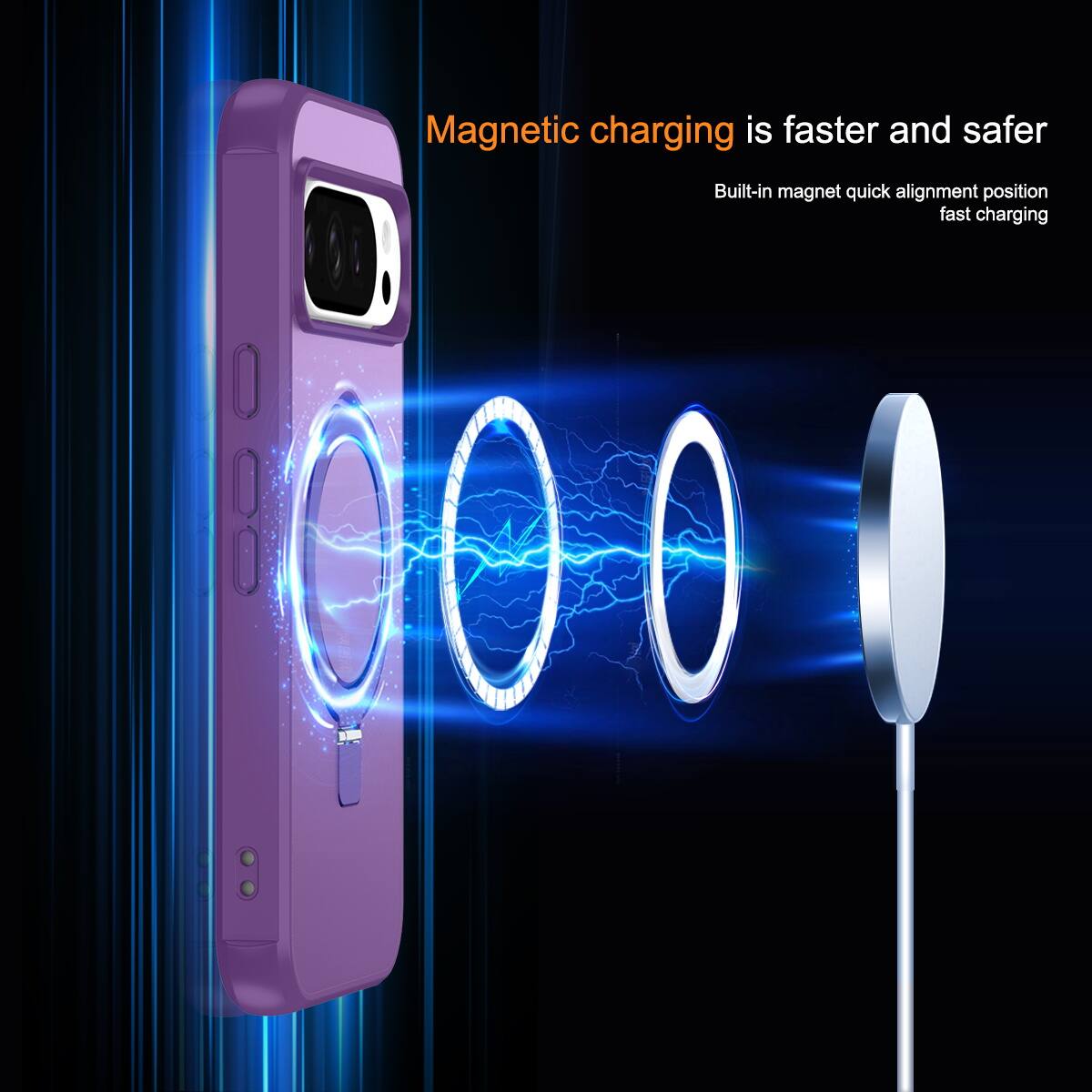 Magnetic charging is faster and safer  
Built-in magnet quick alignment position fast charging