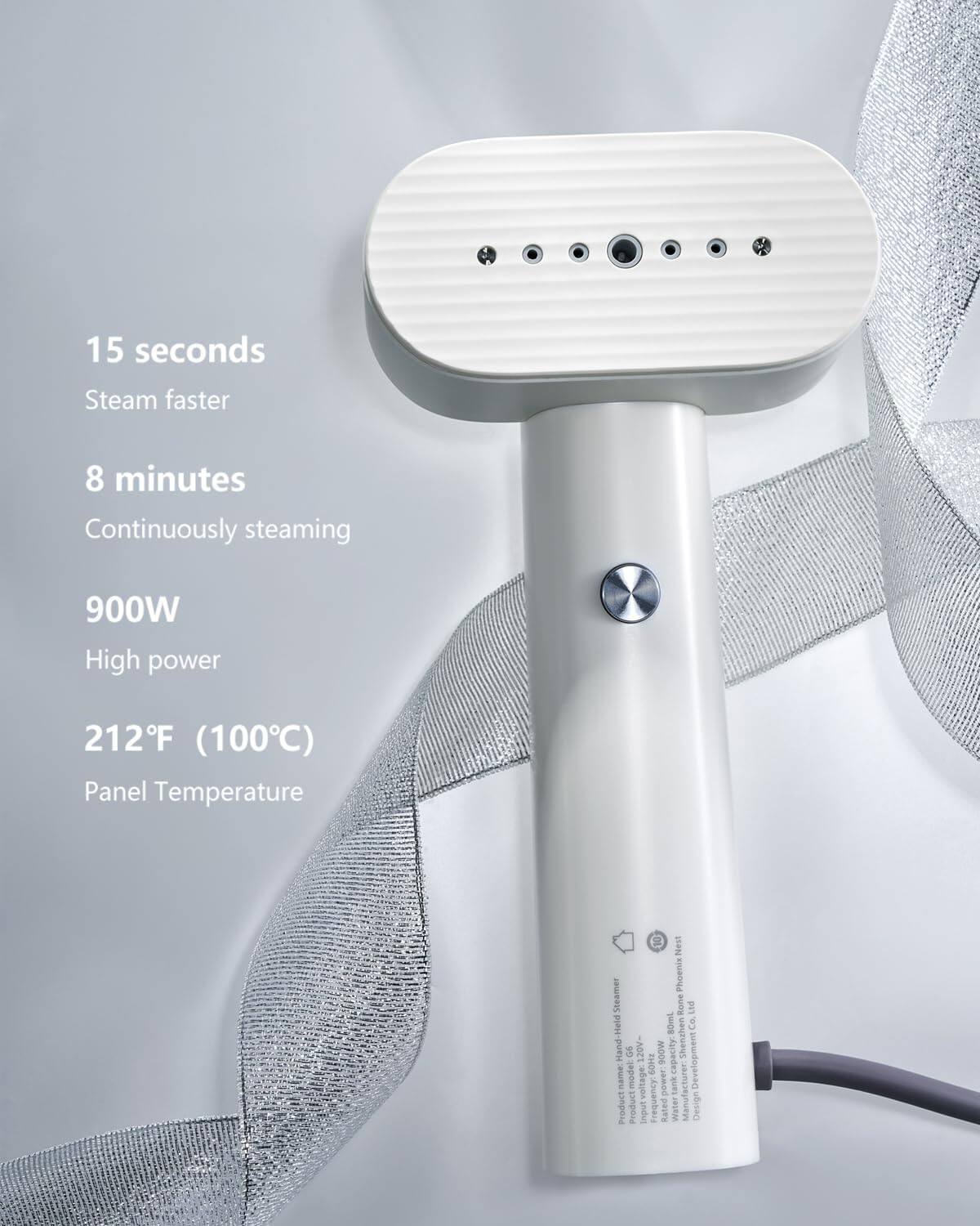 15 seconds  
Steam faster  

8 minutes  
Continuously steaming  

900W  
High power  

212°F (100°C)  
Panel Temperature  

10 S#N Phoenix Steam Rome Ltd  
Held 80mi then Co.  
Hand 10 120V-600W capacity  
Shenah name: model voltage 6OME power tank  
Manufacturer Development Product Product input Frequency Rated Water  
Manut Design