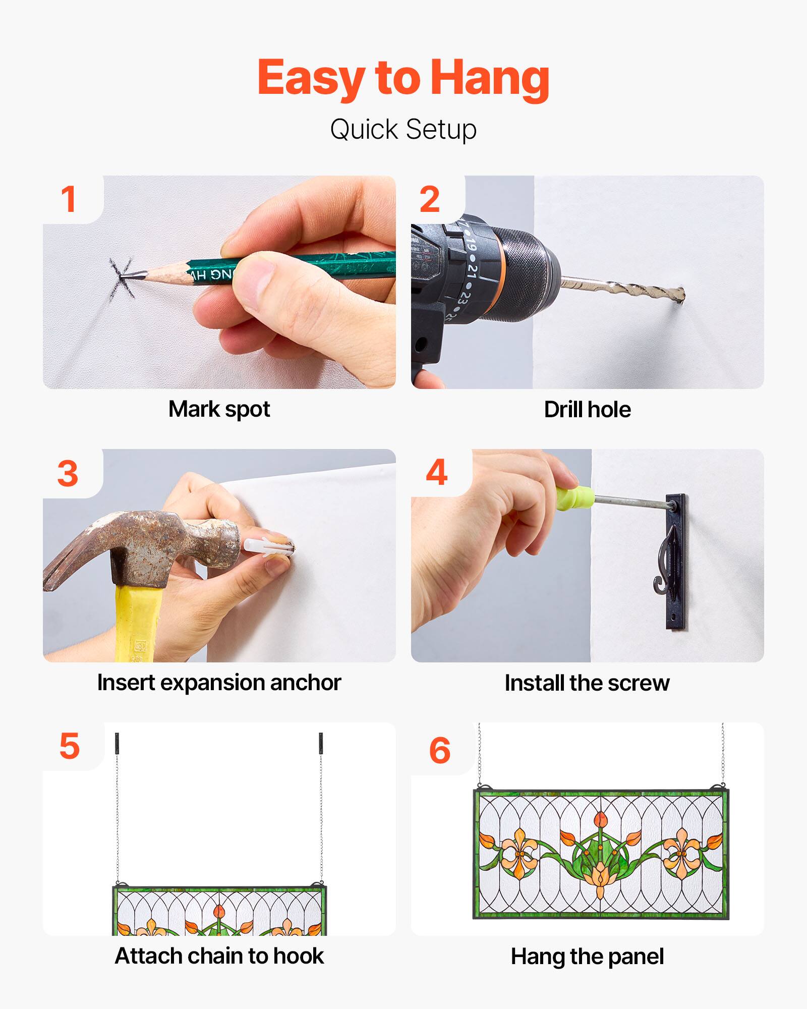 Easy to Hang Quick Setup

1. Mark spot
2. Drill hole
3. Insert expansion anchor
4. Install the screw
5. Attach chain to hook
6. Hang the panel