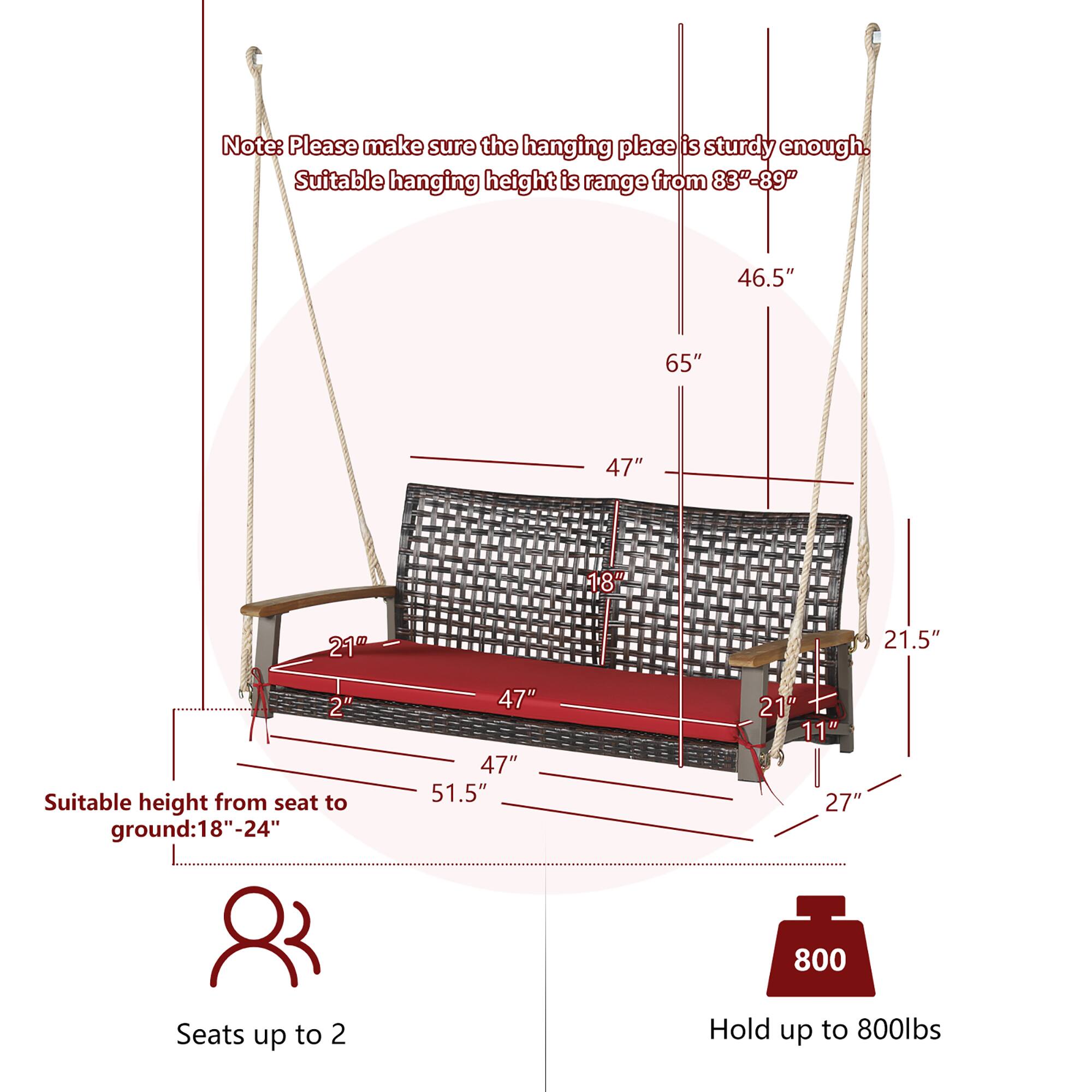 Note: Please make sure the hanging place is sturdy enough. Suitable hanging height is range from 83"-89"

- 46.5"
- 65"
- 47"
- 18"
- 21"
- 21.5"
- 2"

Suitable height from seat to ground: 18"-24"

- 47"
- 51.5"
- 21"
- 11"
- 27"

Seats up to 2

Hold up to 800lbs