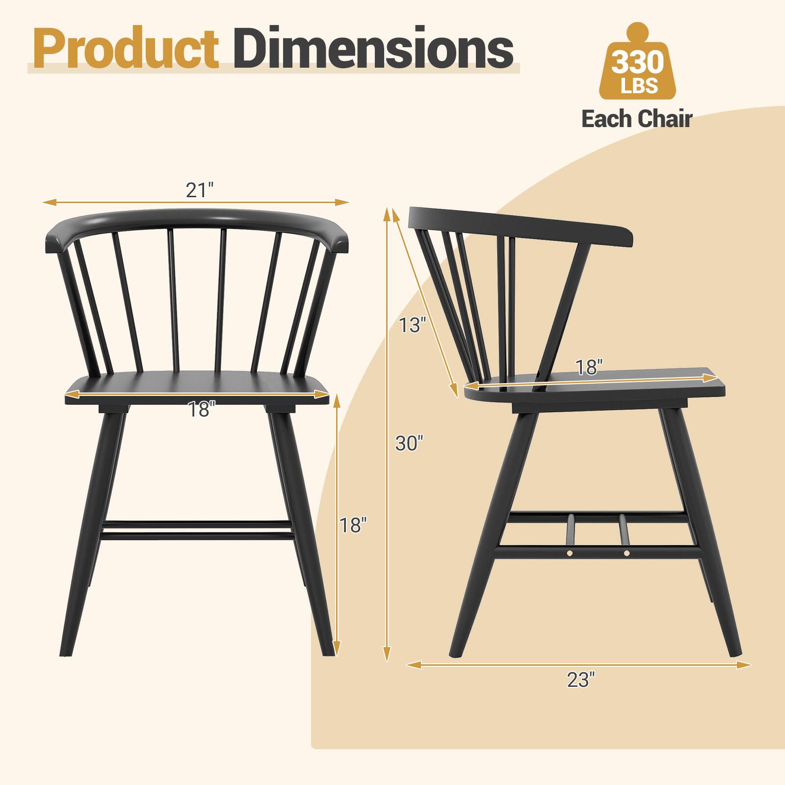 Product Dimensions  
Each Chair  
330 LBS  

21"  
13"  
18"  
18"  
30"  
18"  
23"
