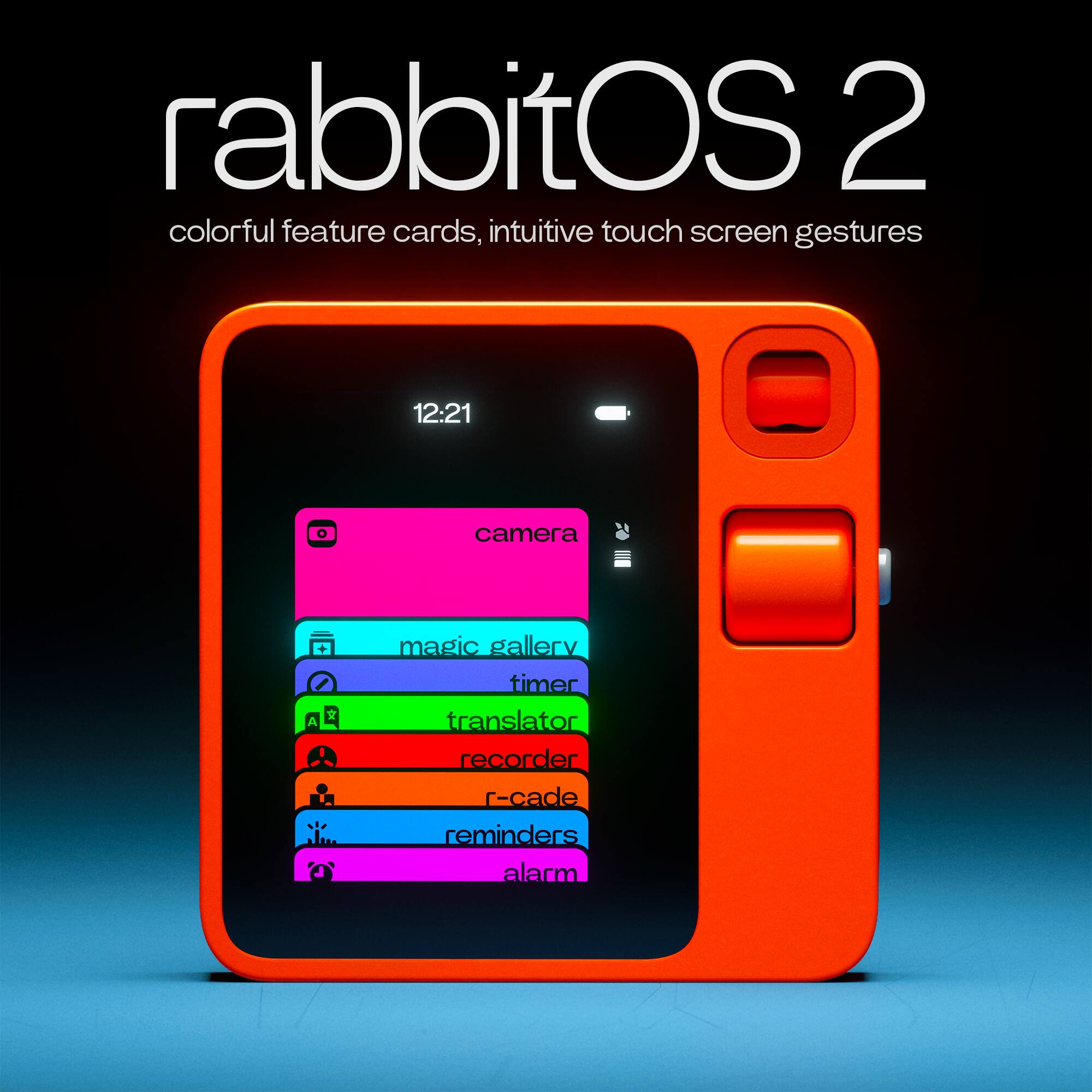 rabbitOS 2  
colorful feature cards, intuitive touch screen gestures  

12:21  
camera  
magic gallery  
timer  
translator  
recorder  
r-cade  
reminders  
alarm