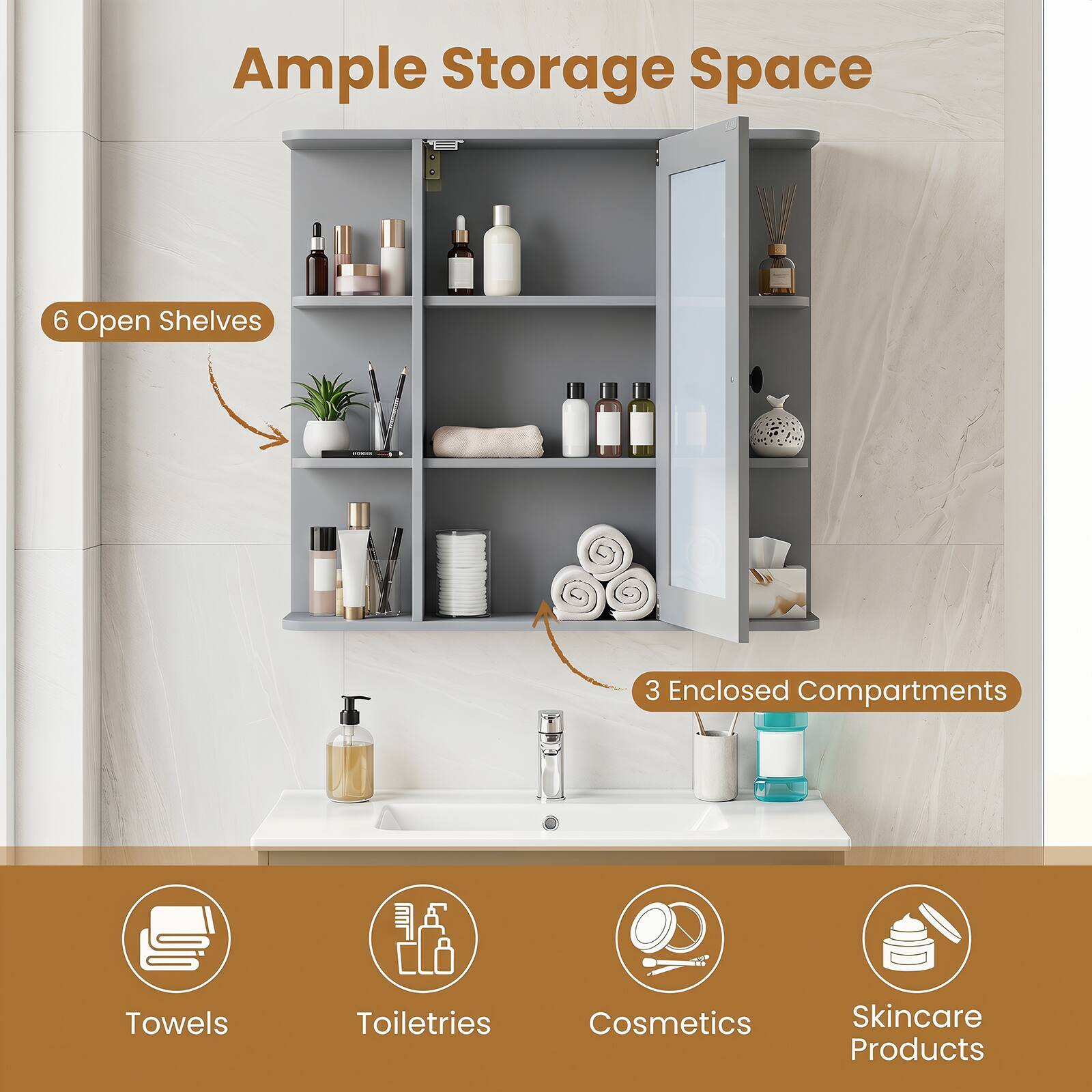 Ample Storage Space  
6 Open Shelves  
3 Enclosed Compartments  
Towels, Toiletries, Cosmetics, Skincare Products