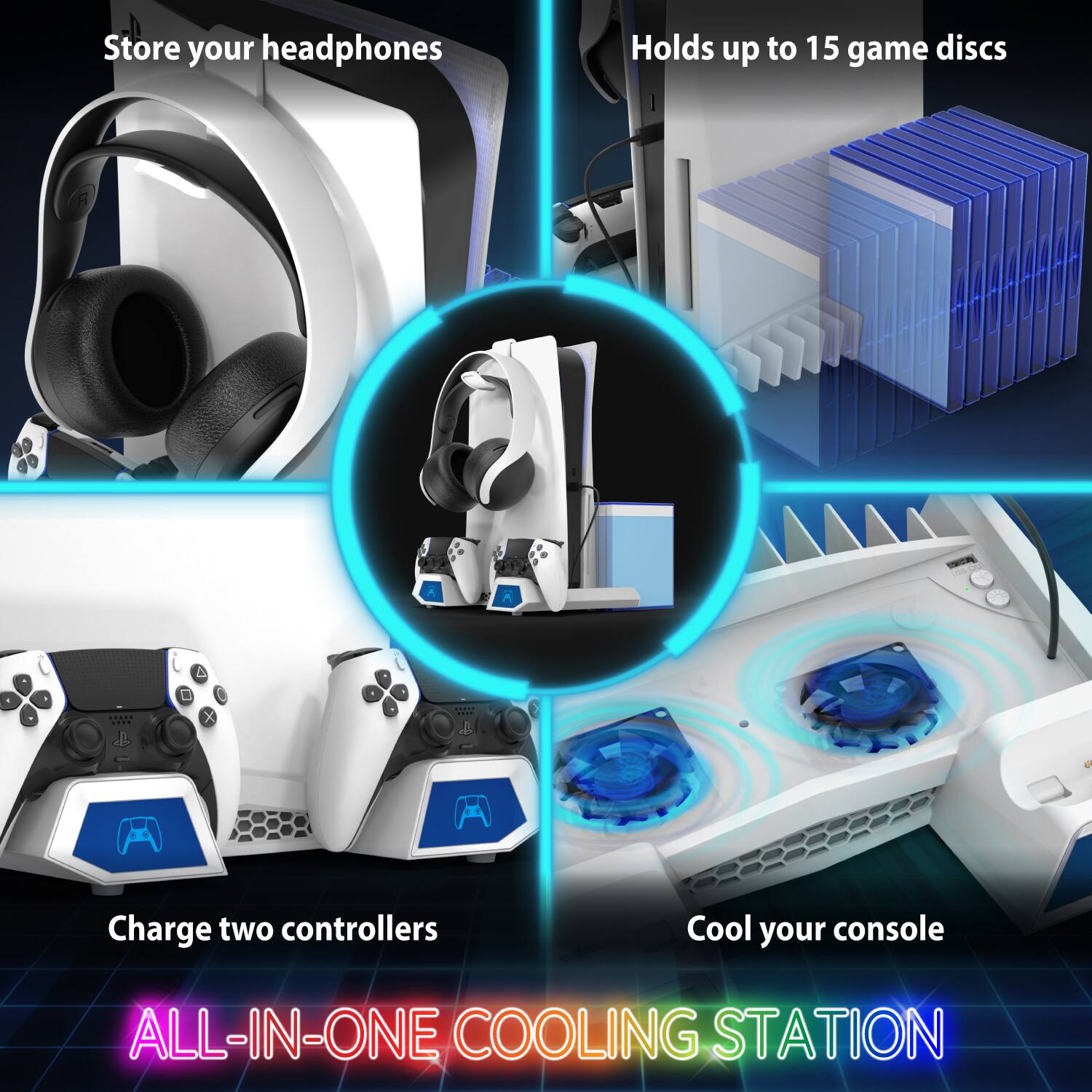 Store your headphones  
Holds up to 15 game discs  
Charge two controllers  
Cool your console  

ALL-IN-ONE COOLING STATION