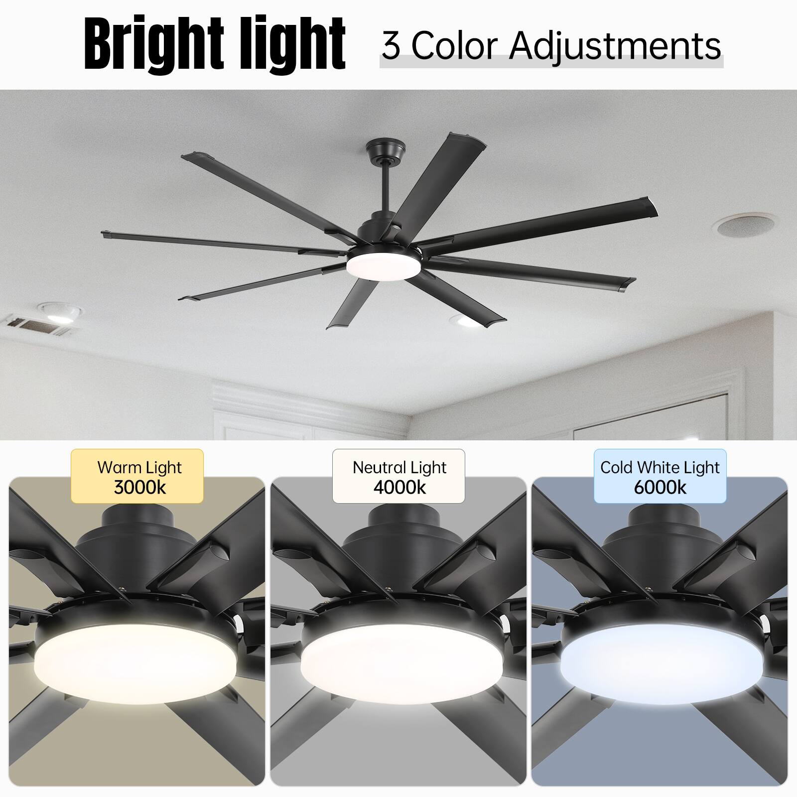 Bright light  
3 Color Adjustments  
Warm Light 3000k  
Neutral Light 4000k  
Cold White Light 6000k