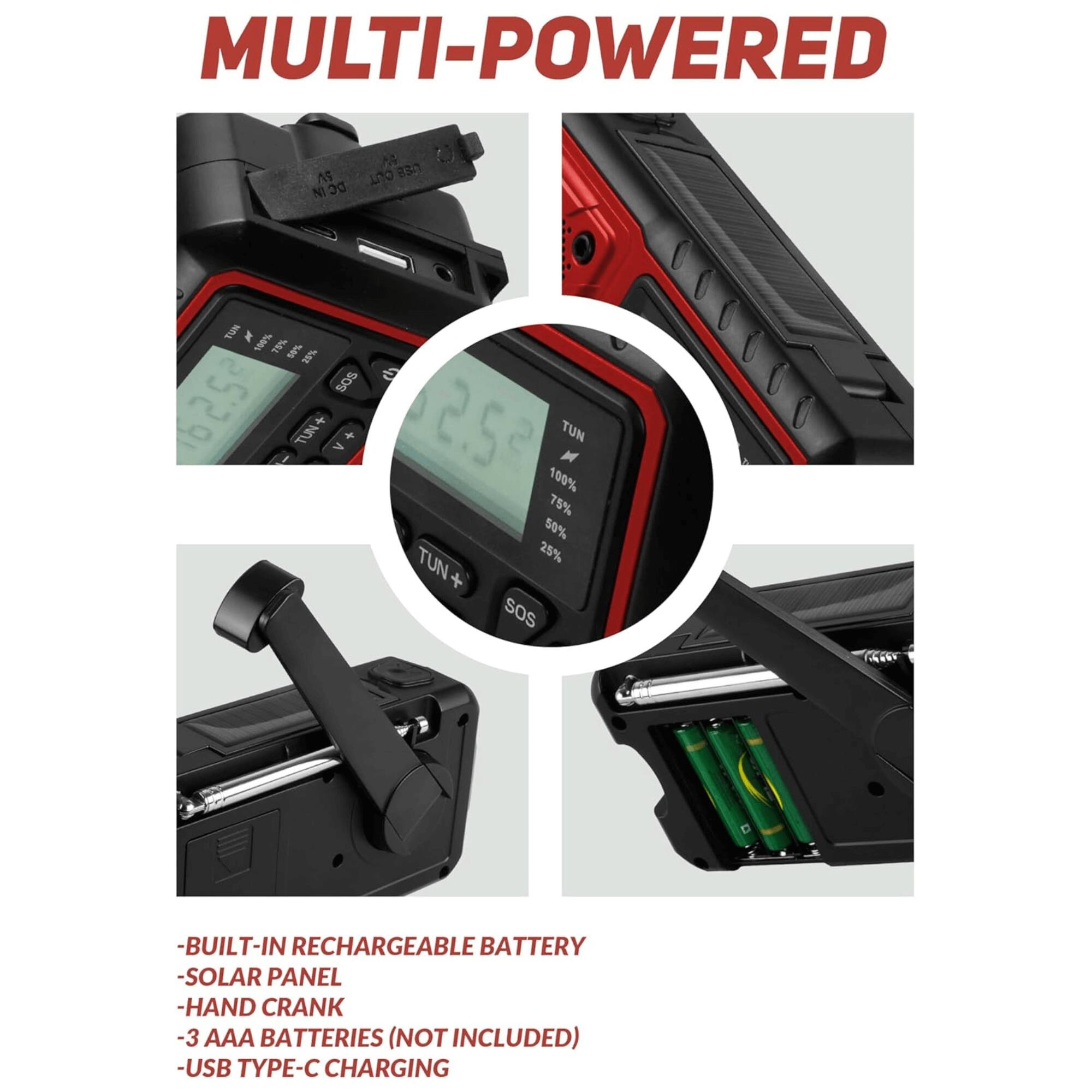MULTI-POWERED

- BUILT-IN RECHARGEABLE BATTERY
- SOLAR PANEL
- HAND CRANK
- 3 AAA BATTERIES (NOT INCLUDED)
- USB TYPE-C CHARGING