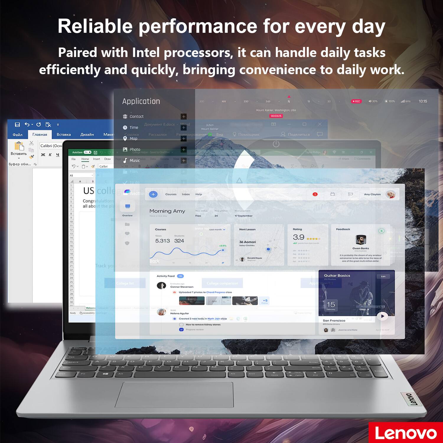 Reliable performance for every day  
Paired with Intel processors, it can handle daily tasks efficiently and quickly, bringing convenience to daily work.

Application  
- Contact  
- Time  
- Map  
- Photo  
- Music  
- Courses  
- Inbox  
- Help  

US college  
Congratulations all about the pE  

Morning Amy  
5,313 324  

Activity Feed  
Connor Stevenson  
Helen Aguiar  

Guitar Basics  
Son Fransisco  

3.9  
Guitar Basics  
15  

Lenovo