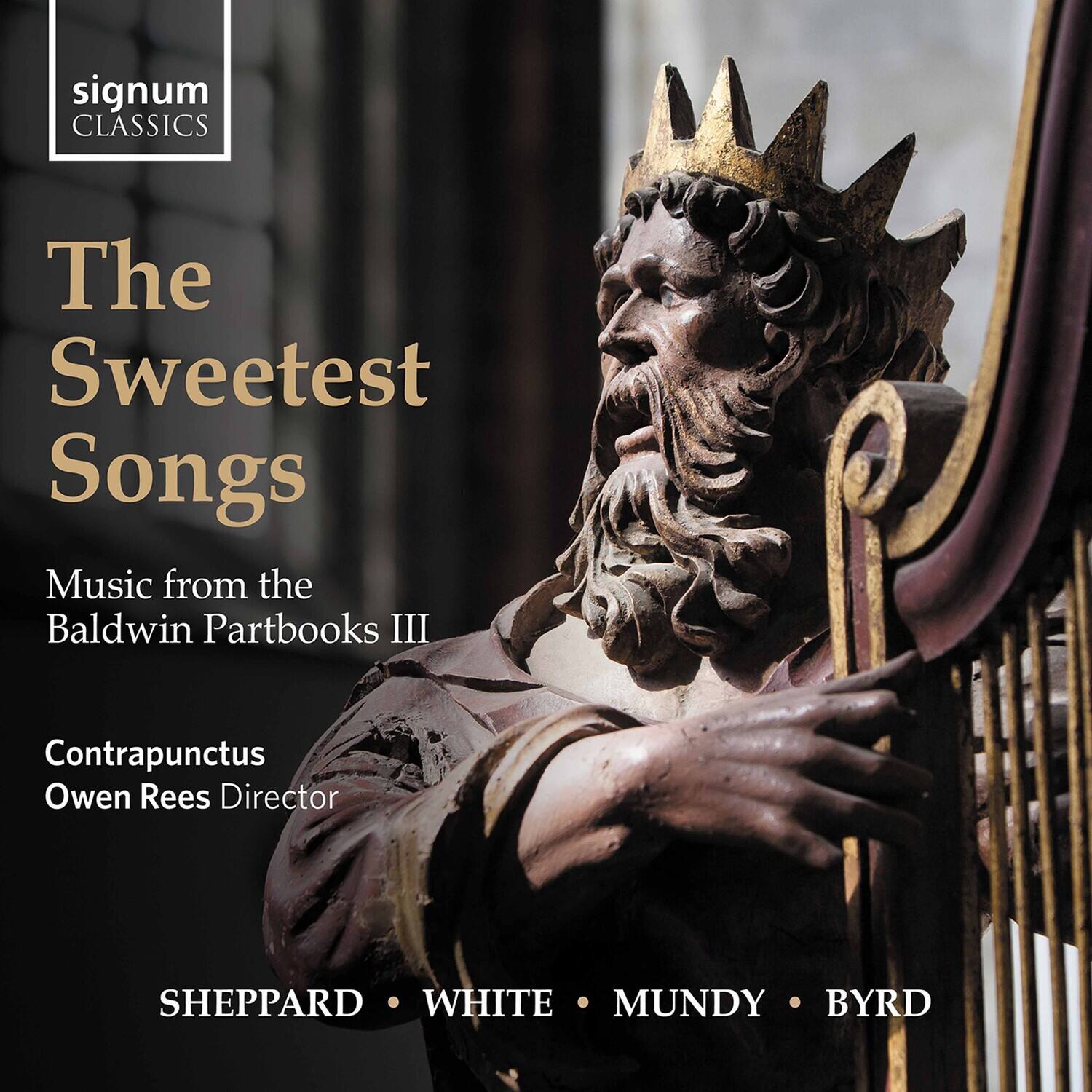 signum CLASSICS

The Sweetest Songs

Music from the Baldwin Partbooks III

Contrapunctus  
Owen Rees Director

SHEPPARD • WHITE • MUNDY • BYRD