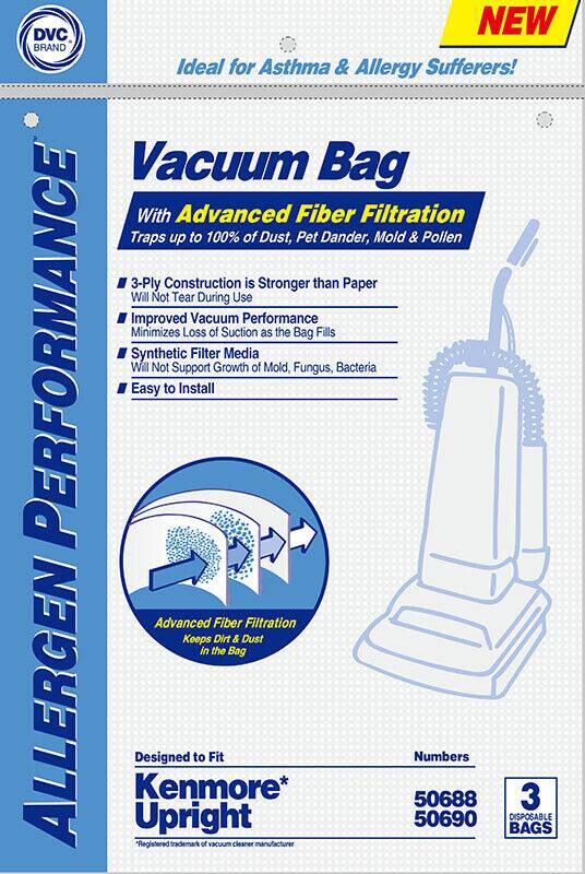 DVC BRAND  
Ideal for Asthma & Allergy Sufferers!  

Vacuum Bag  
With Advanced Fiber Filtration  
Traps up to 100% of Dust, Pet Dander, Mold & Pollen  

- 3-Ply Construction is Stronger than Paper  
- Improved Vacuum Performance Minimizes Loss of Suction as the Bag Fills  
- Synthetic Filter Media Will Not Support Growth of Mold, Fungus, Bacteria  
- Easy to Install  

Advanced Fiber Filtration  
Keeps Dirt & Dust in the Bag  

Designed to Fit  
Kenmore* Upright  

Numbers  
50688  
50690  

3 Disposable Bags  

*Registered trademark of vacuum cleaner manufacturer