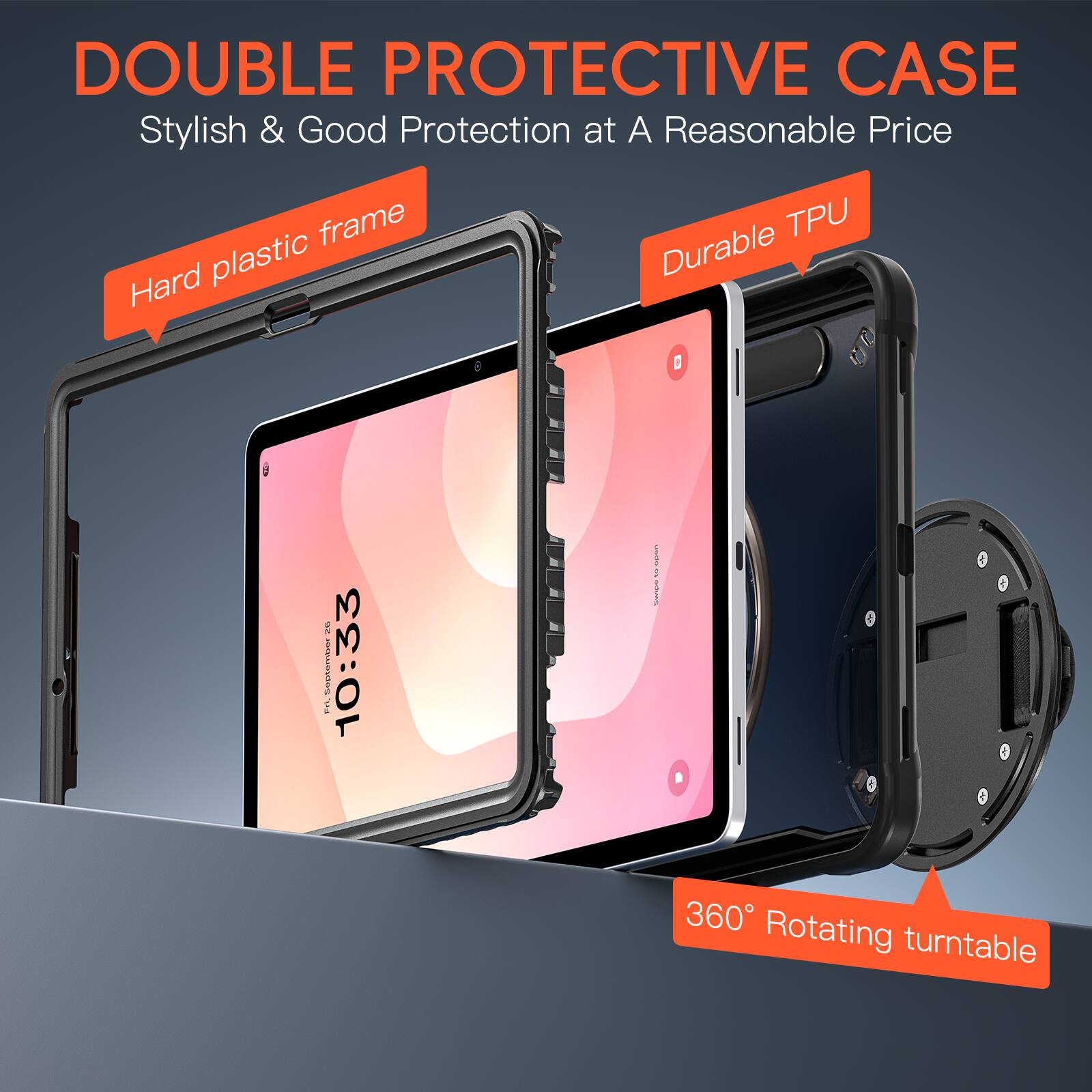 DOUBLE PROTECTIVE CASE  
Stylish & Good Protection at A Reasonable Price  
Hard plastic frame  
Durable TPU  
360° Rotating turntable